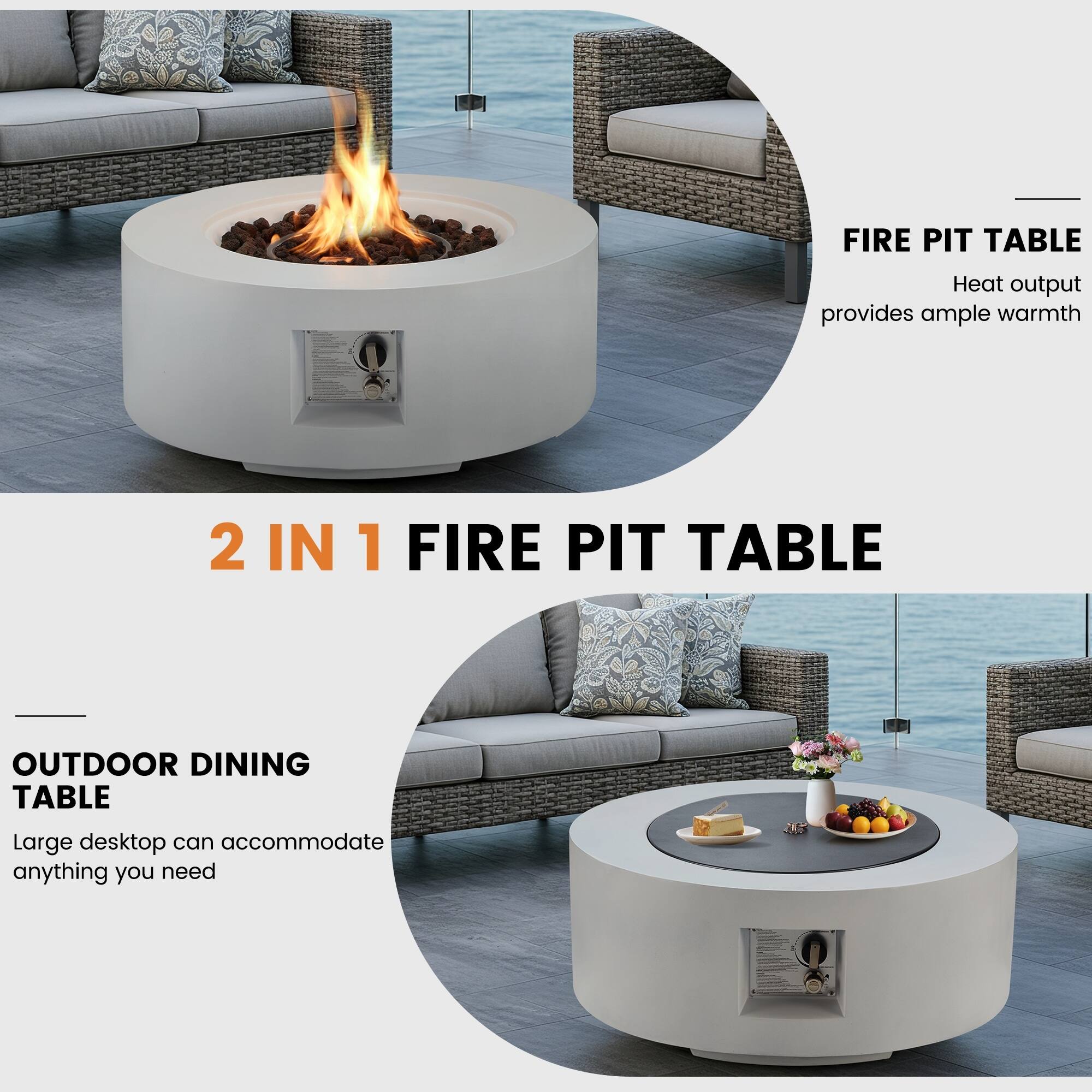 2 IN 1 FIRE PIT TABLE  
Heat output provides ample warmth  

OUTDOOR DINING TABLE  
Large desktop can accommodate anything you need