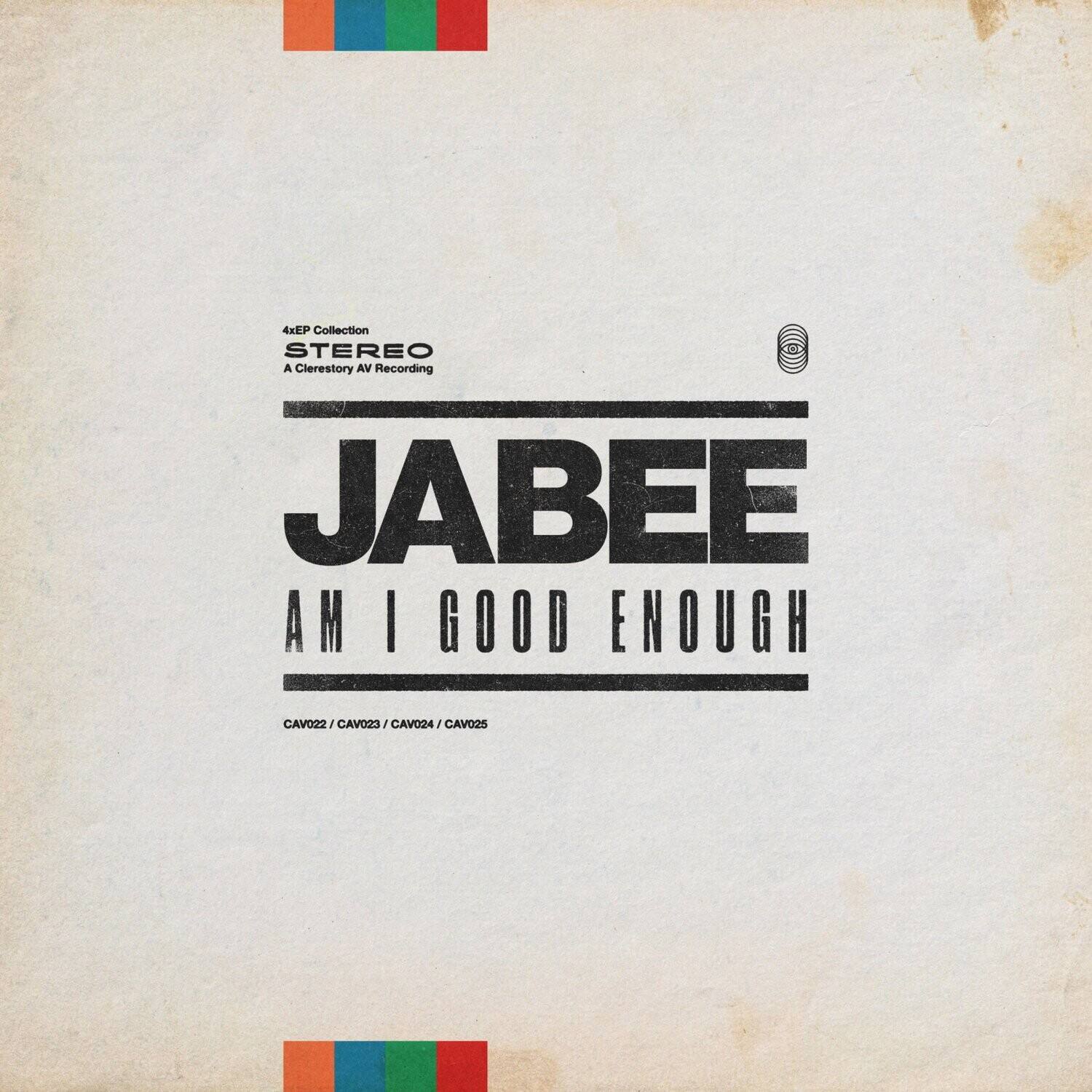4xEP Collection  
STEREO  
A Clerestory AV Recording  

JABEE  
AM I GOOD ENOUGH  

CAV022 / CAV023 / CAV024 / CAV025