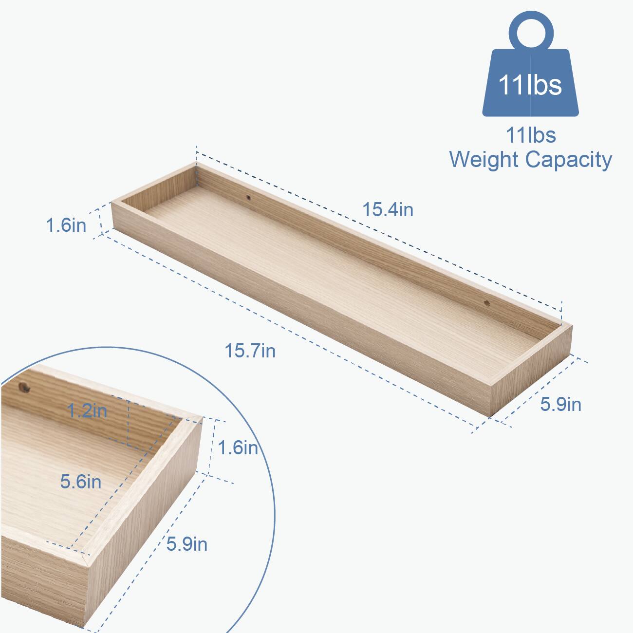 11 lbs  
11 lbs Weight Capacity  

1.6 in  
15.4 in  
15.7 in  
1.2 in  
5.9 in  
1.6 in  
5.6 in  
5.9 in