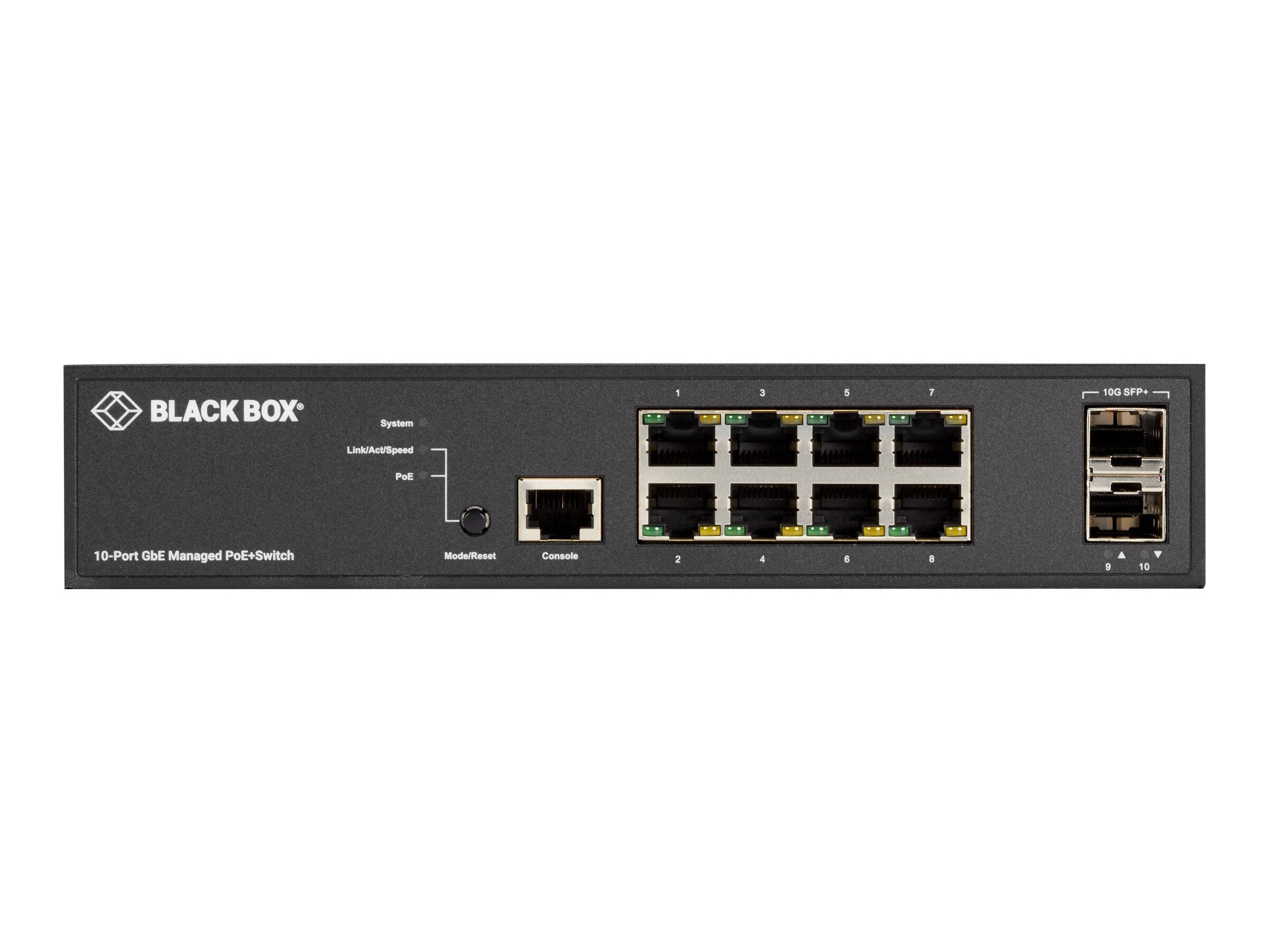 BLACK BOX  
System  
Link/Act/Speed  
POIL  
10-Port GbE Managed PoE+Switch  
Mode/Reset  
Console  
1  
3  
5  
7  
10G SFP+  
2  
4  
6  
8  
9  
10