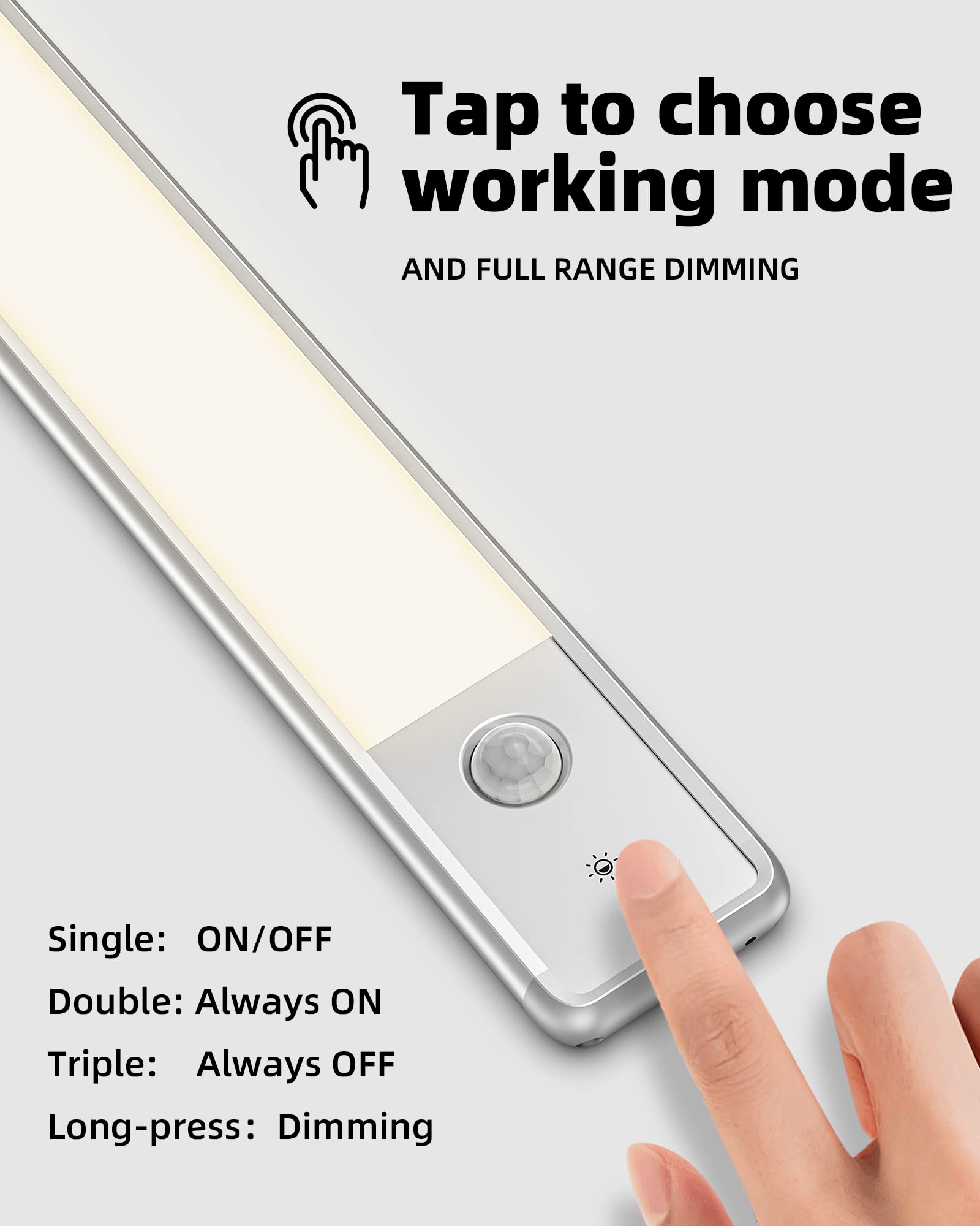 Tap to choose working mode  
AND FULL RANGE DIMMING  

Single: ON/OFF  
Double: Always ON  
Triple: Always OFF  
Long-press: Dimming