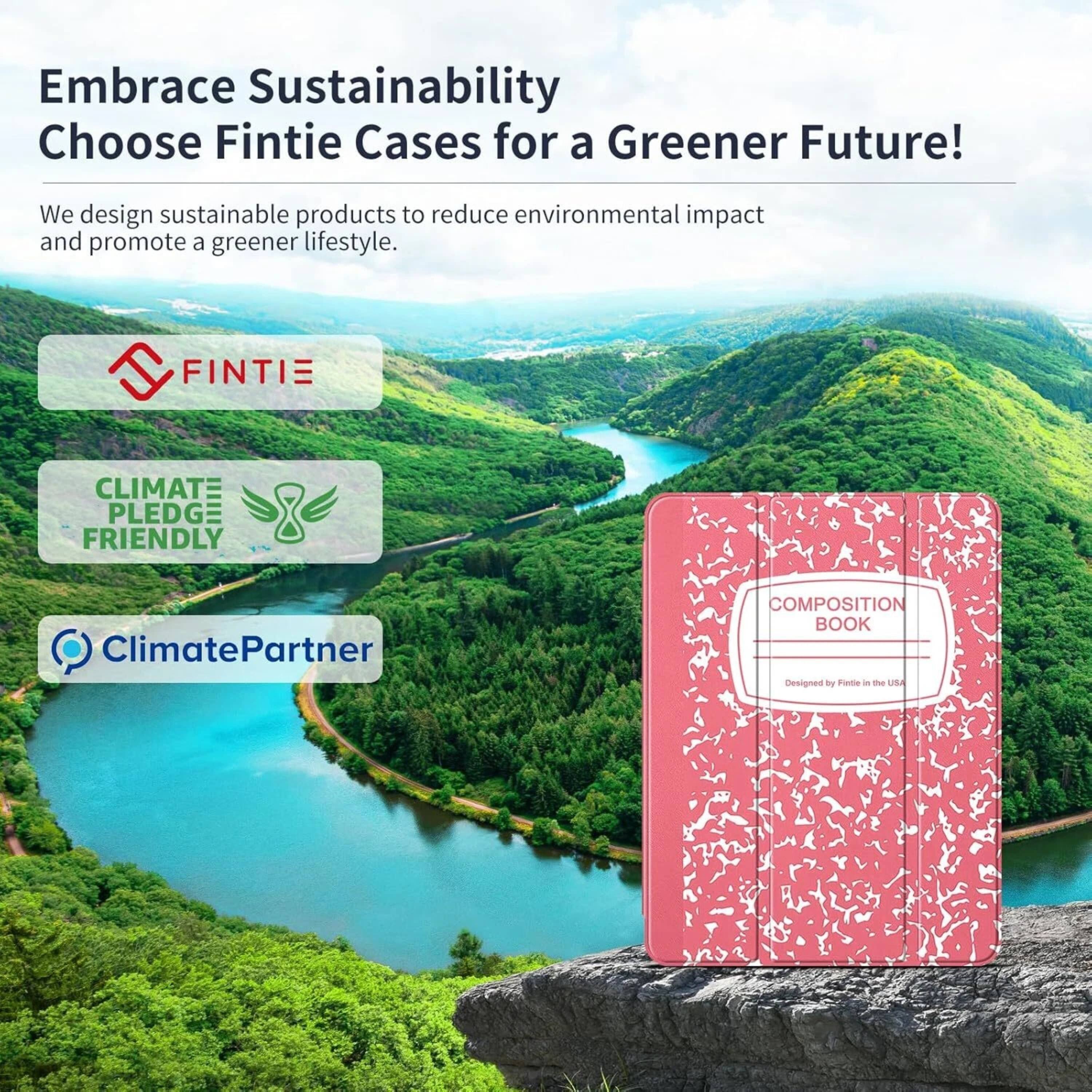 Embrace Sustainability  
Choose Fintie Cases for a Greener Future!  

We design sustainable products to reduce environmental impact and promote a greener lifestyle.  

FINTIE  

CLIMATE PLEDGE FRIENDLY  

ClimatePartner  

COMPOSITION BOOK  
Designed by Fintie in the USA