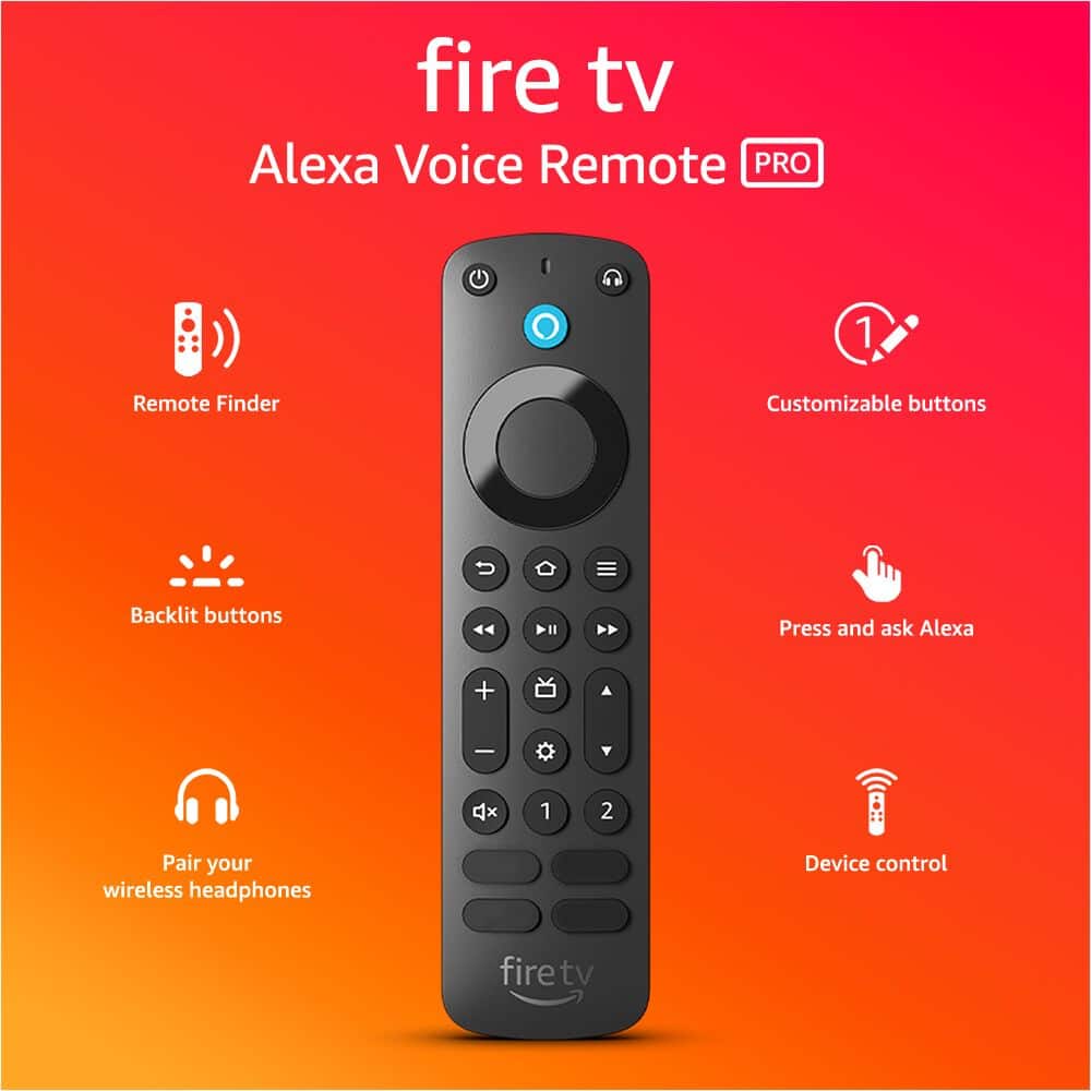 Fire TV Alexa Voice Remote Pro:
1. Remote Finder
2. Customizable buttons
3. Backlit buttons
4. Press and ask Alexa
5. Pair your wireless headphones
6. Device control
7. Fire TV
