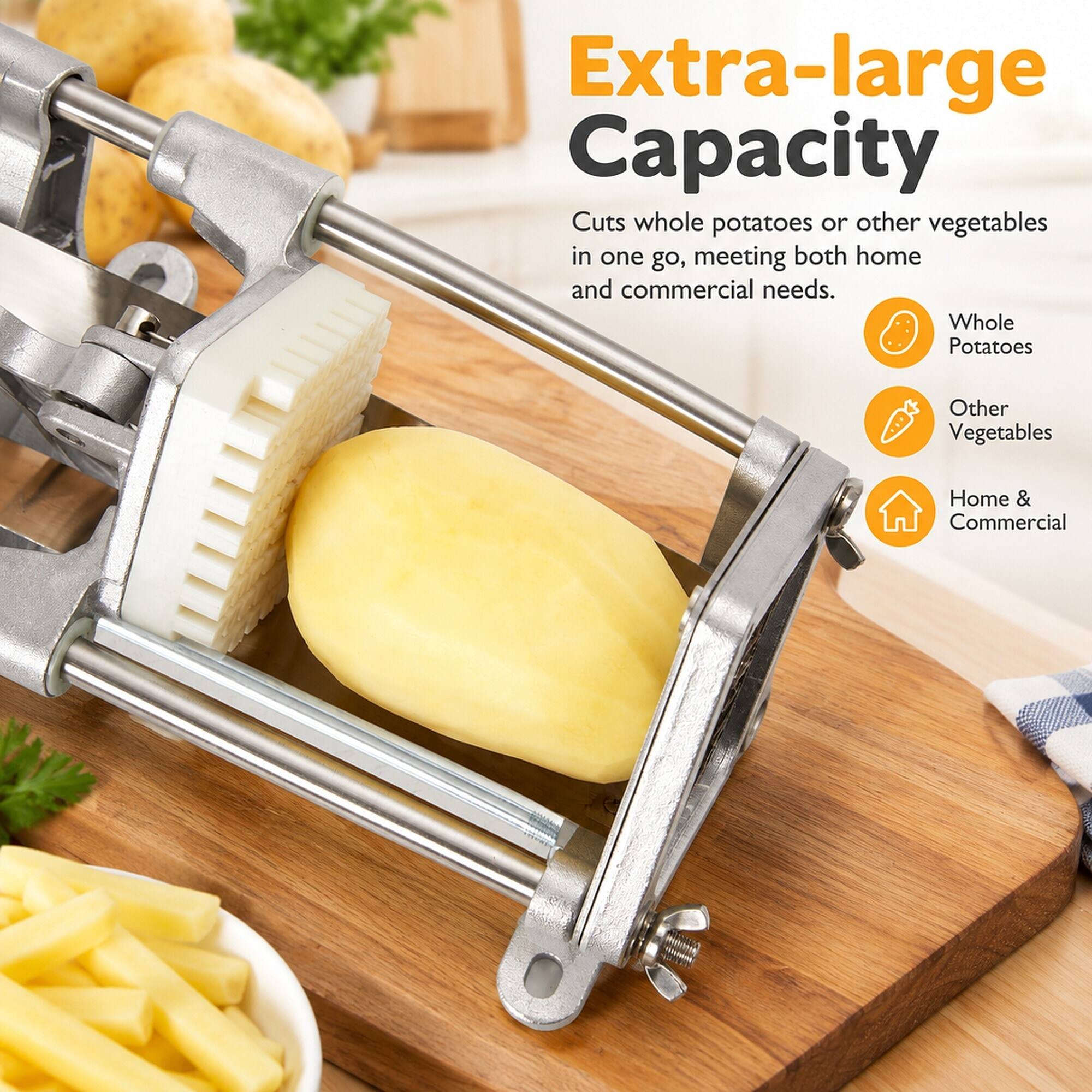Extra-large Capacity  
Cuts whole potatoes or other vegetables in one go, meeting both home and commercial needs.  
Whole Potatoes  
Other Vegetables  
Home & Commercial