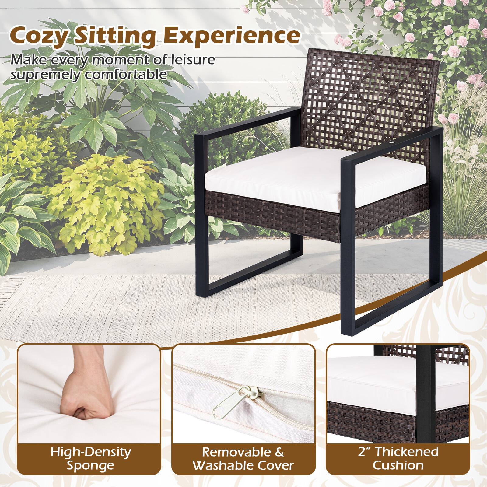 Cozy Sitting Experience  
Make every moment of leisure supremely comfortable  
High-Density Sponge  
Removable & Washable Cover  
2" Thickened Cushion