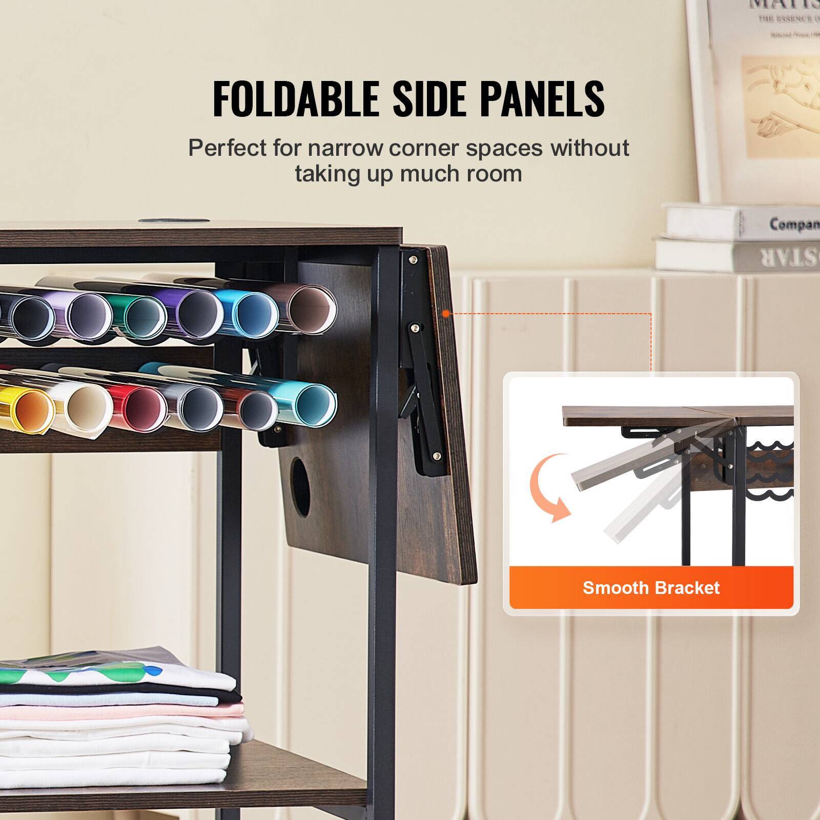 FOLDABLE SIDE PANELS  
Perfect for narrow corner spaces without taking up much room  

Smooth Bracket