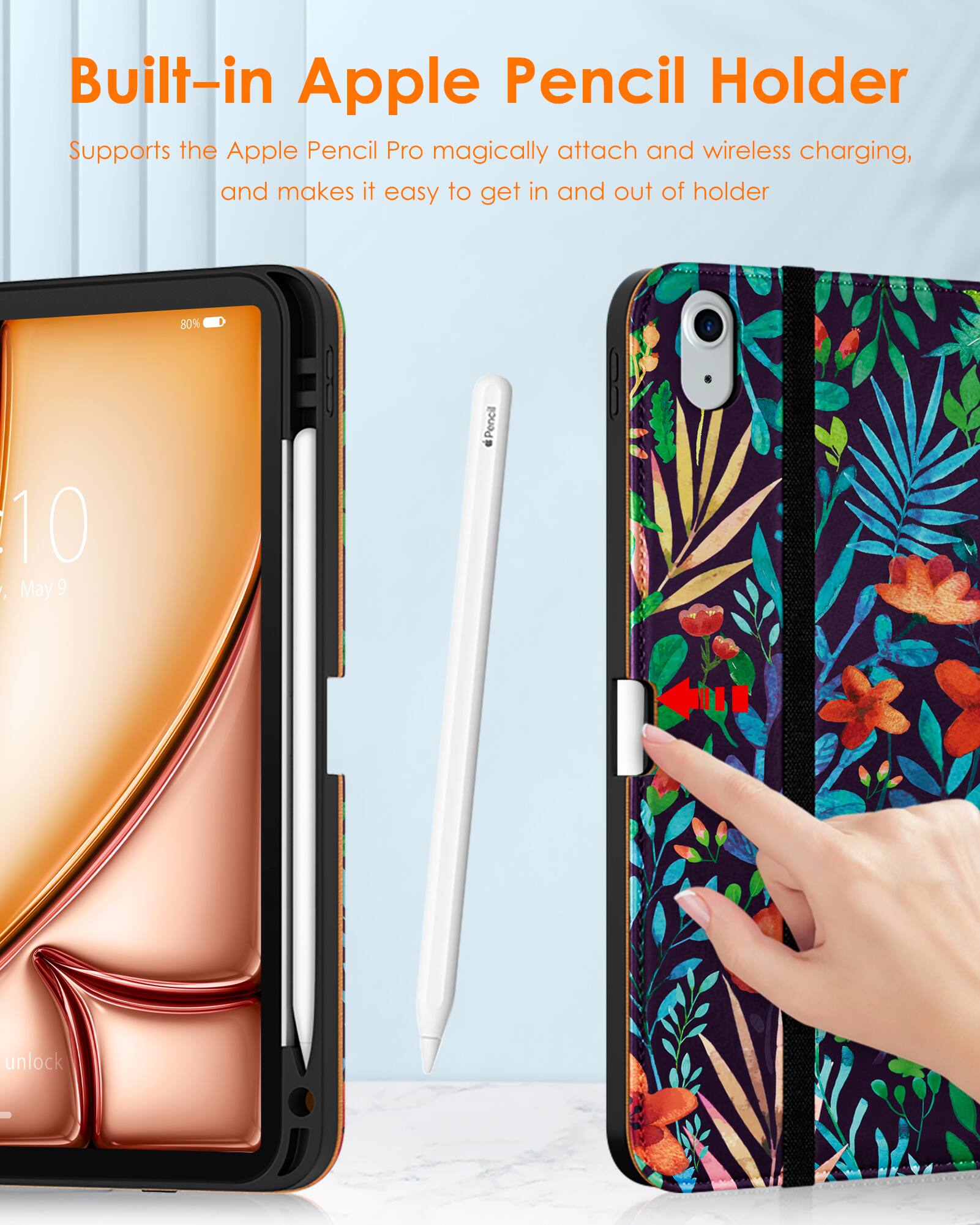 Built-in Apple Pencil Holder  
Supports the Apple Pencil Pro magically attach and wireless charging, and makes it easy to get in and out of holder