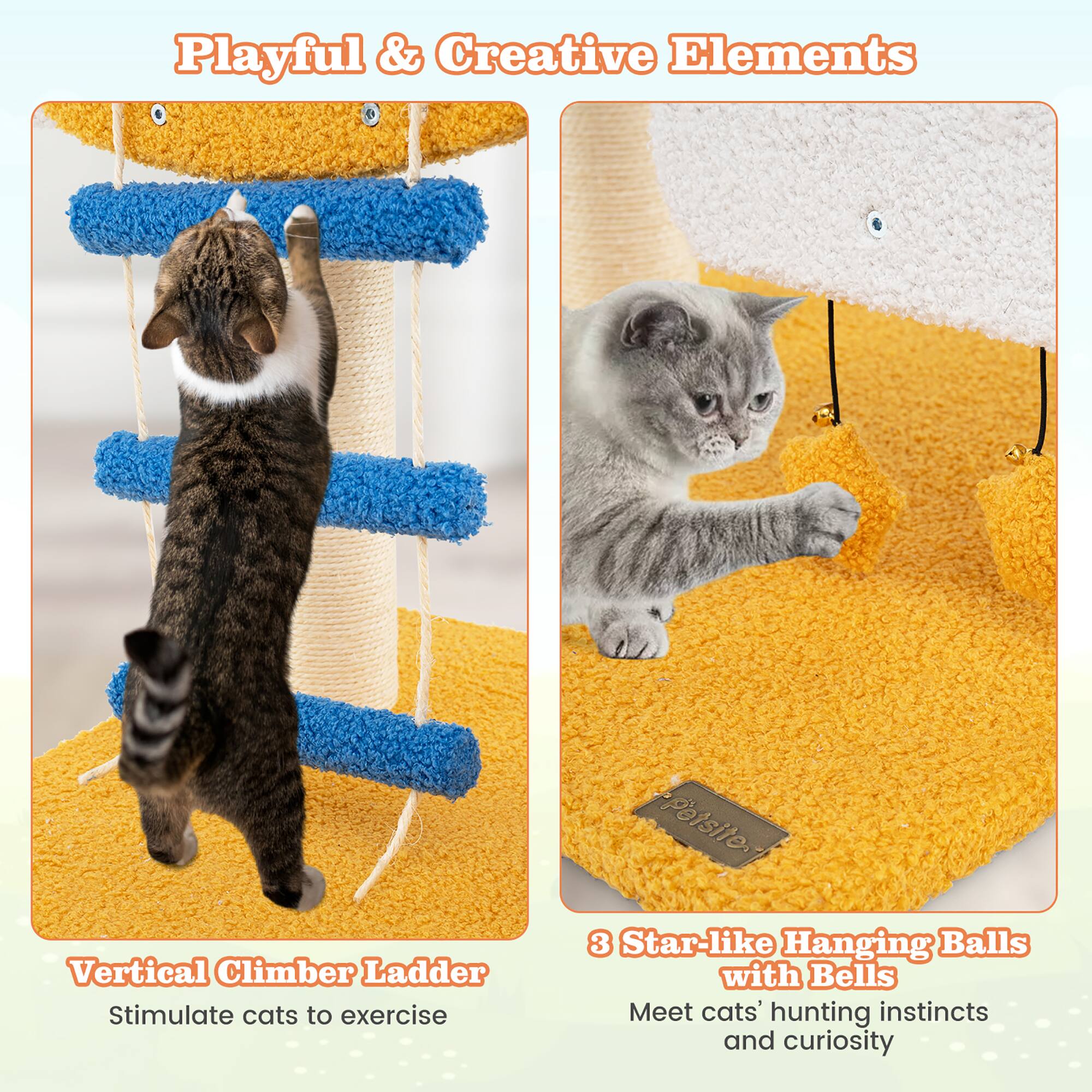Playful & Creative Elements

Vertical Climber Ladder
Stimulate cats to exercise

3 Star-like Hanging Balls with Bells
Meet cats' hunting instincts and curiosity