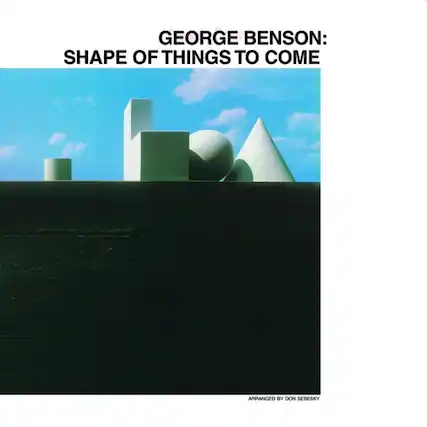 GEORGE BENSON:
SHAPE OF THINGS TO COME
ARRANGED BY DON SEBESKY