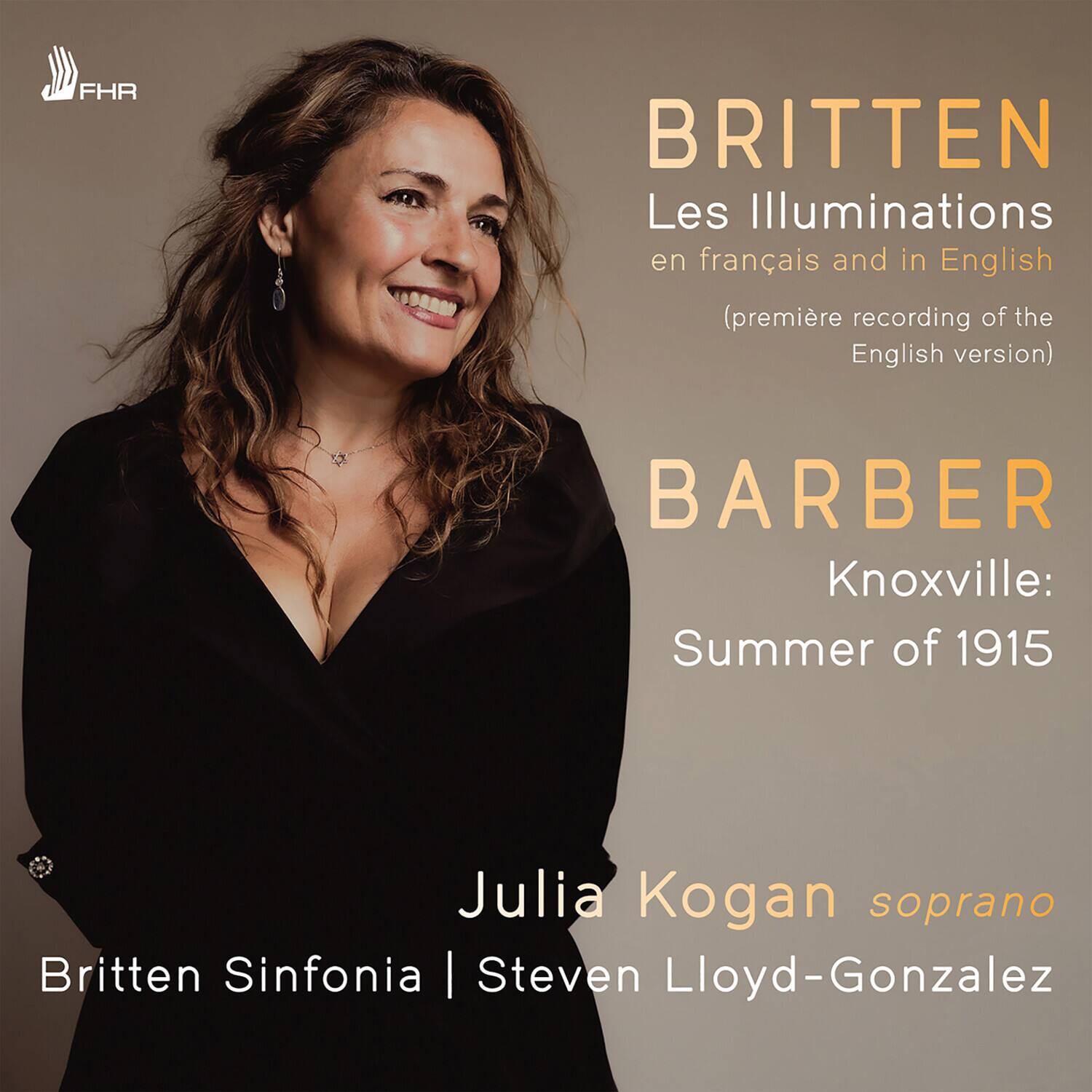 FHR  
BRITTEN  
Les Illuminations  
en français and in English  
(première recording of the English version)  

BARBER  
Knoxville: Summer of 1915  

Julia Kogan soprano  
Britten Sinfonia | Steven Lloyd-Gonzalez