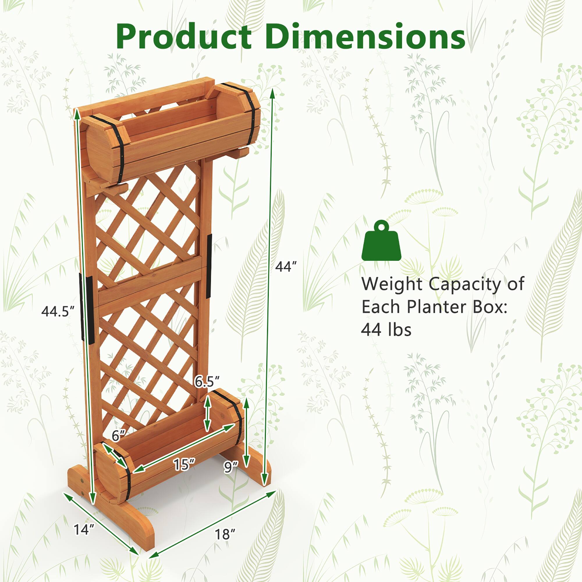 Product Dimensions:  
- Height: 44.5"  
- Width: 44"  
- Depth: 18"  
- Front to Back: 14"  
- Side to Side: 15"  
- Top to Bottom: 6"  
- Lattice Width: 6.5"  

Weight Capacity of Each Planter Box: 44 lbs