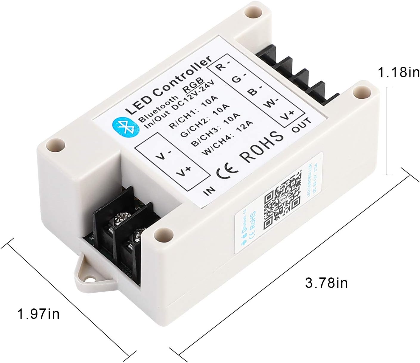 LED Controller  
RGB Bluetooth DC12V-24V  
In/Out  
R/CH1: 10A  
G/CH2: 10A  
B/CH3: 10A  
W/CH4: 12A  
V-  
V+  
OUT  
CE ROHS  
1.18in  
1.97in  
3.78in