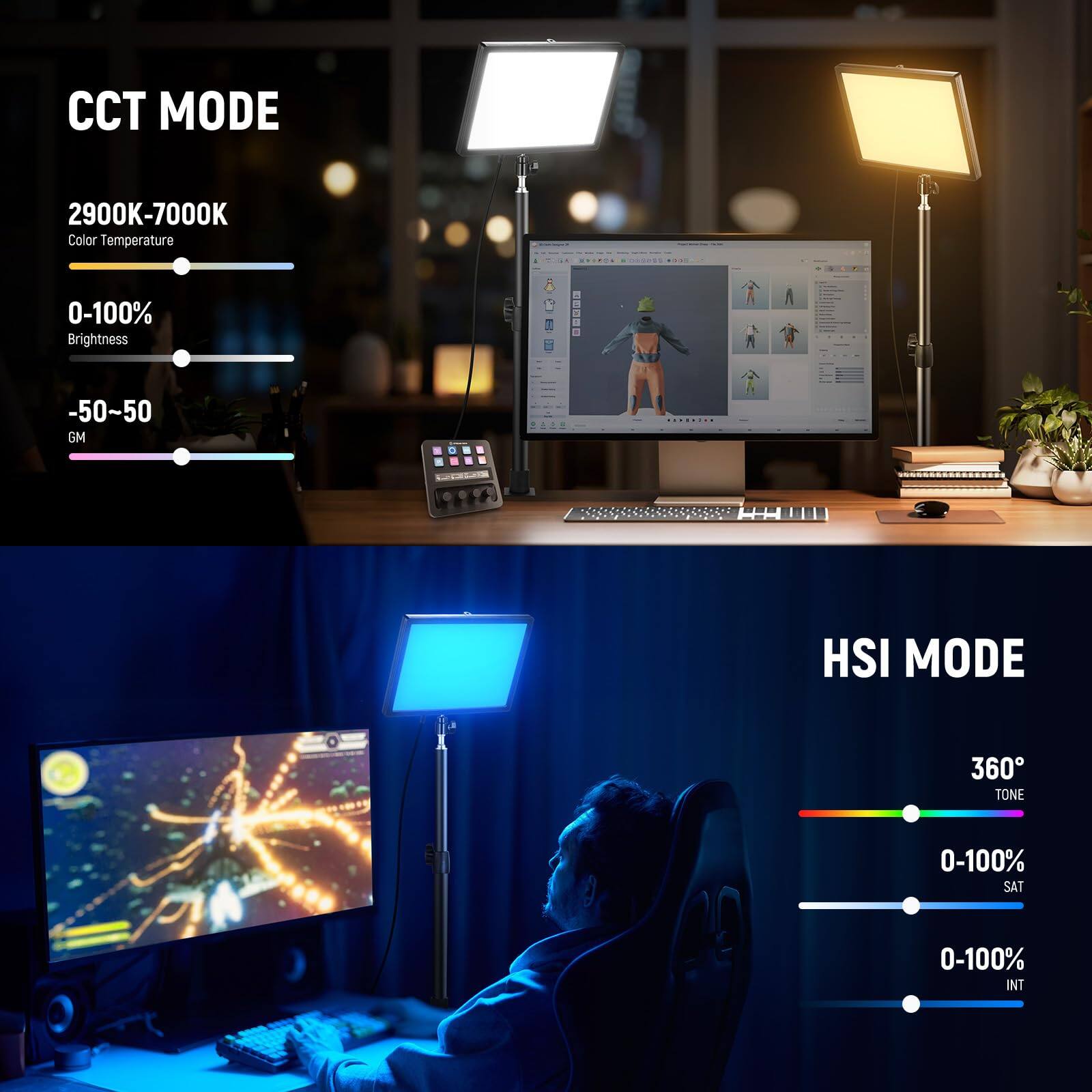 CCT MODE  
2900K-7000K Color Temperature  
0-100% Brightness  
-50-50 GM  

HSI MODE  
360° TONE  
0-100% SAT  
0-100% INT