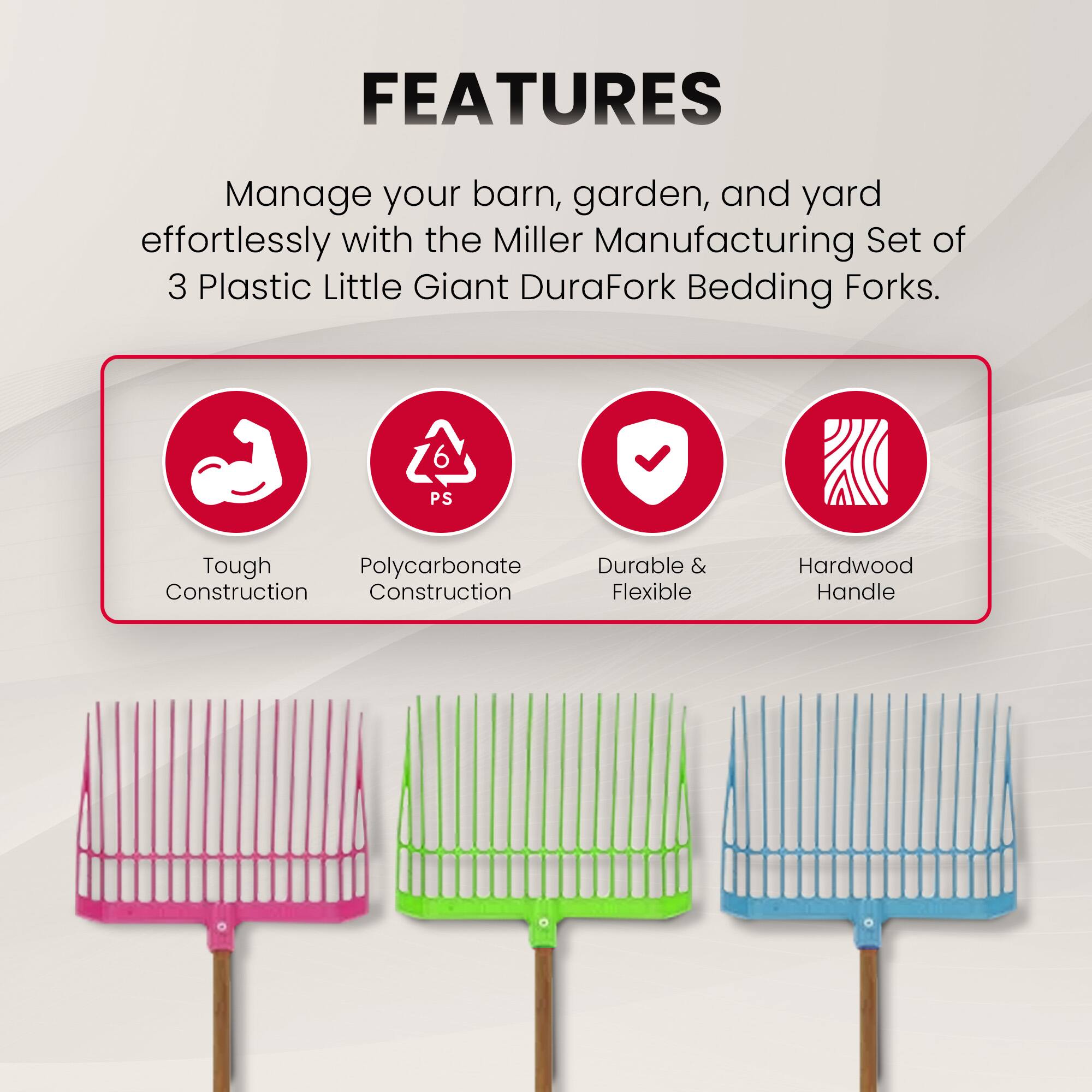 FEATURES

Manage your barn, garden, and yard effortlessly with the Miller Manufacturing Set of 3 Plastic Little Giant DuraFork Bedding Forks.

- Tough Polycarbonate Construction
- Durable & Flexible
- Hardwood Handle