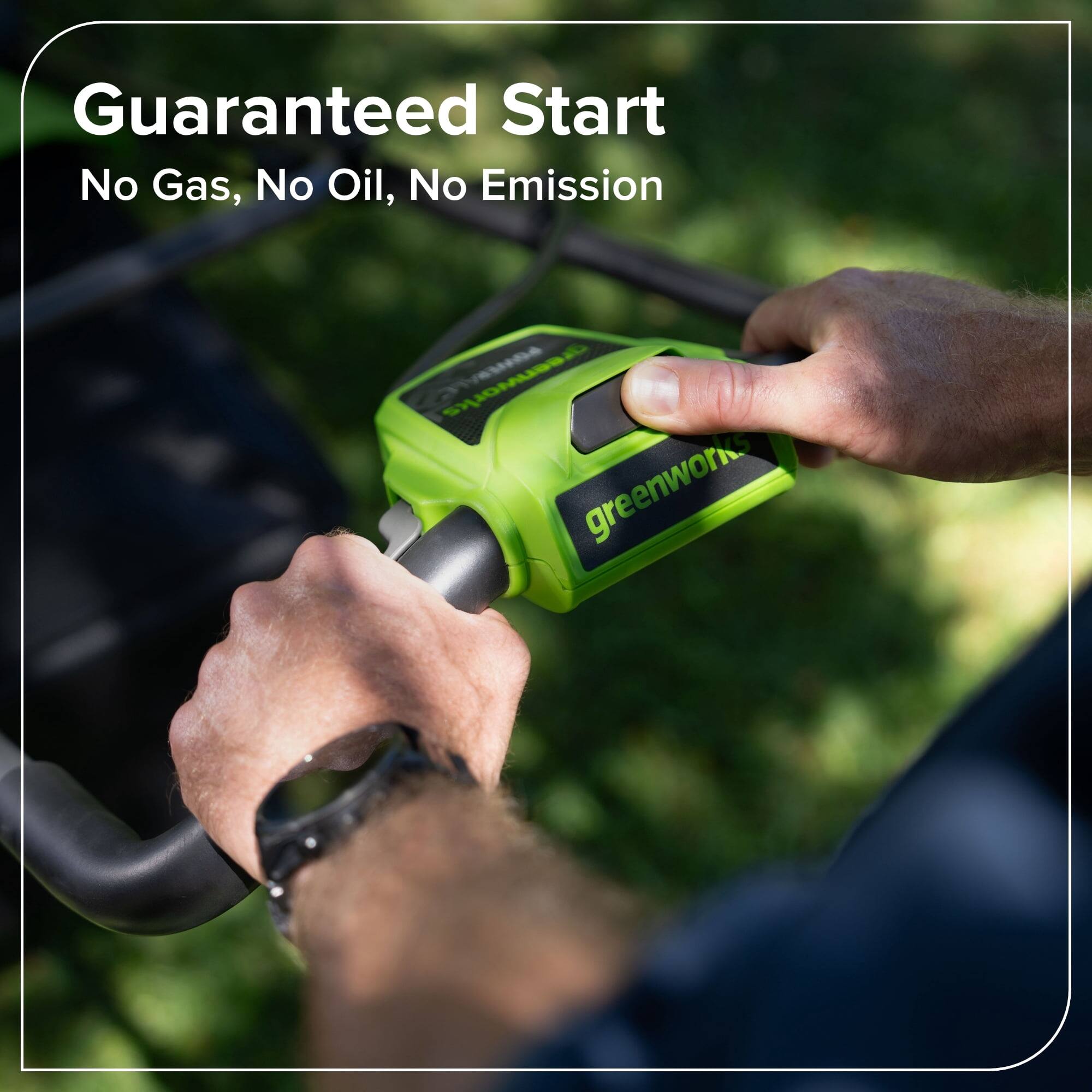 Guaranteed Start  
No Gas, No Oil, No Emission  
Greenworks