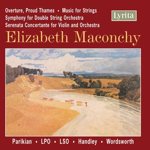 Overture, Proud Thames  
Music for Strings  
Symphony for Double String Orchestra  
Serenata Concertante for Violin and Orchestra  

Elizabeth Maconchy  

Lyrita  

Parikian • LPO • LSO • Handley • Wordsworth