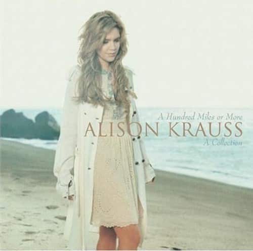 A Hundred Miles or More  
ALISON KRAUSS  
A Collection
