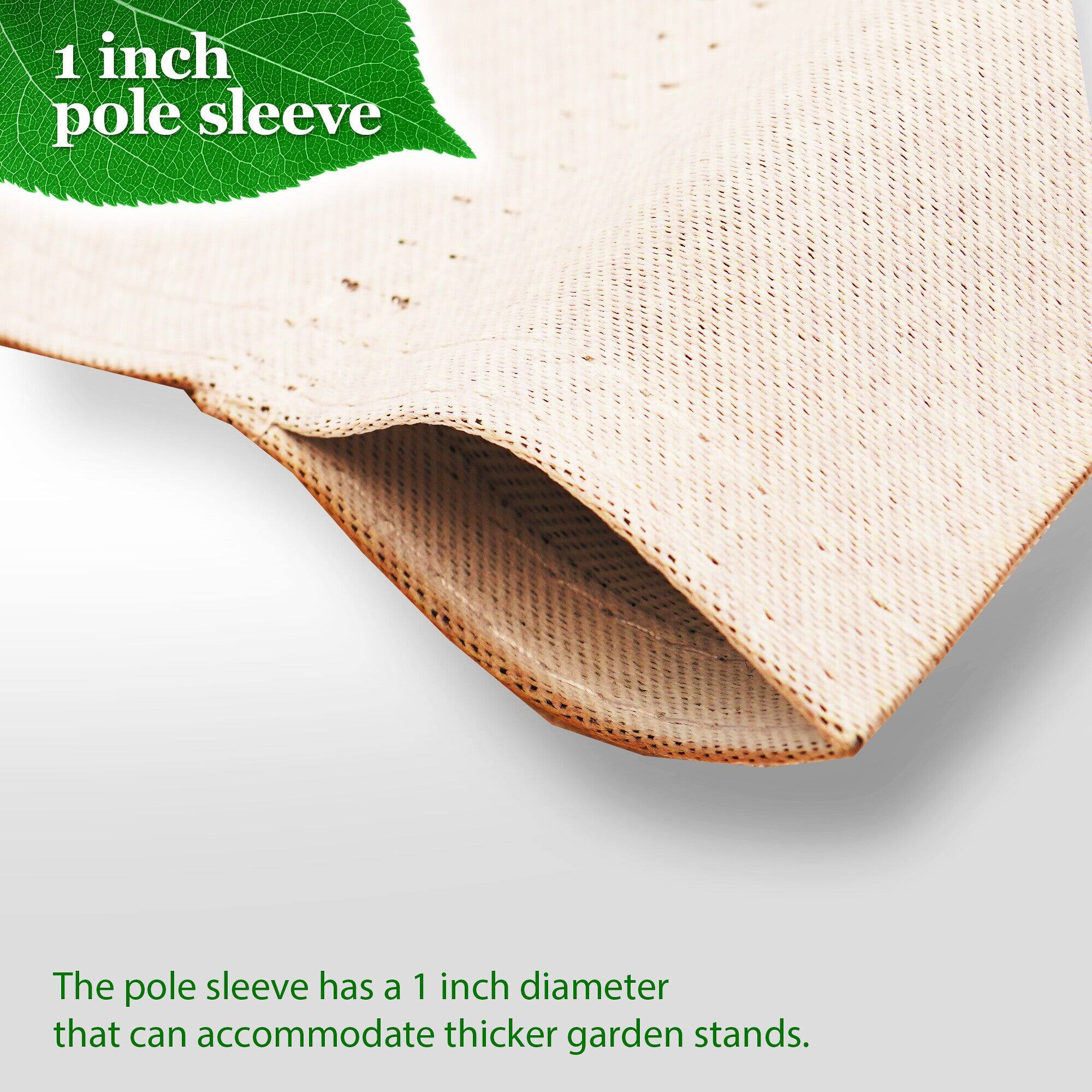 1 inch pole sleeve

The pole sleeve has a 1 inch diameter that can accommodate thicker garden stands.
