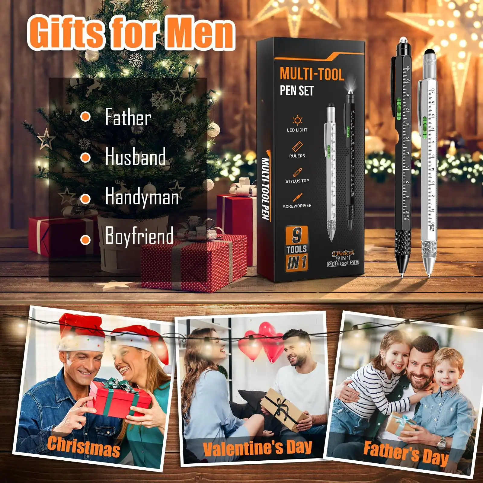 Gifts for Men

- Father
- Husband
- Handyman
- Boyfriend

MULTI-TOOL PEN SET

- LED LIGHT
- RULERS
- STYLUS TOP
- SCREWDRIVER PEN

9 TOOLS IN 1

Christmas
Valentine's Day
Father's Day