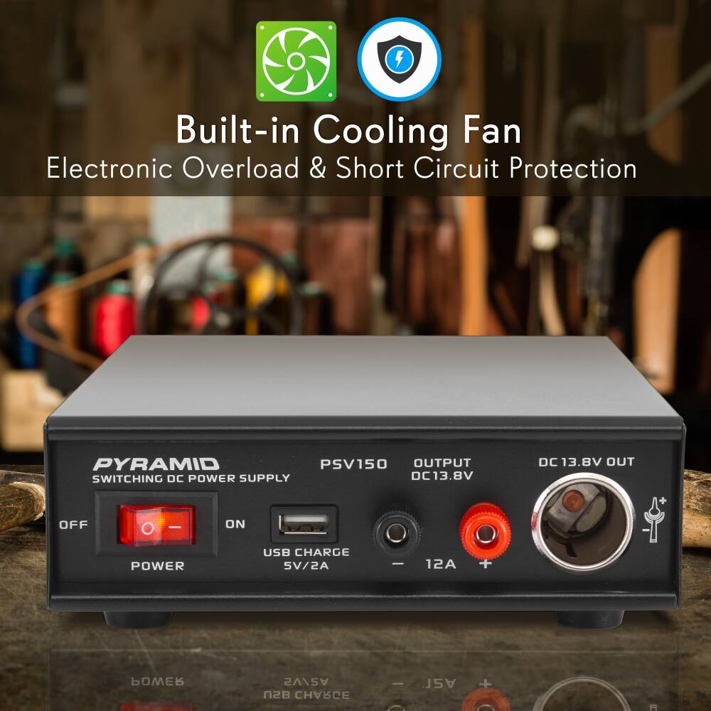 5 Built-in Cooling Fan Electronic Overload & Short Circuit Protection

PYRAMID PSV150 SWITCHING DC POWER SUPPLY

OUTPUT DC13.8V DC13.8V OUT

POWER SWITCH: OFF - ON

USB CHARGE 5V/2A

DC13.8V OUT

12A