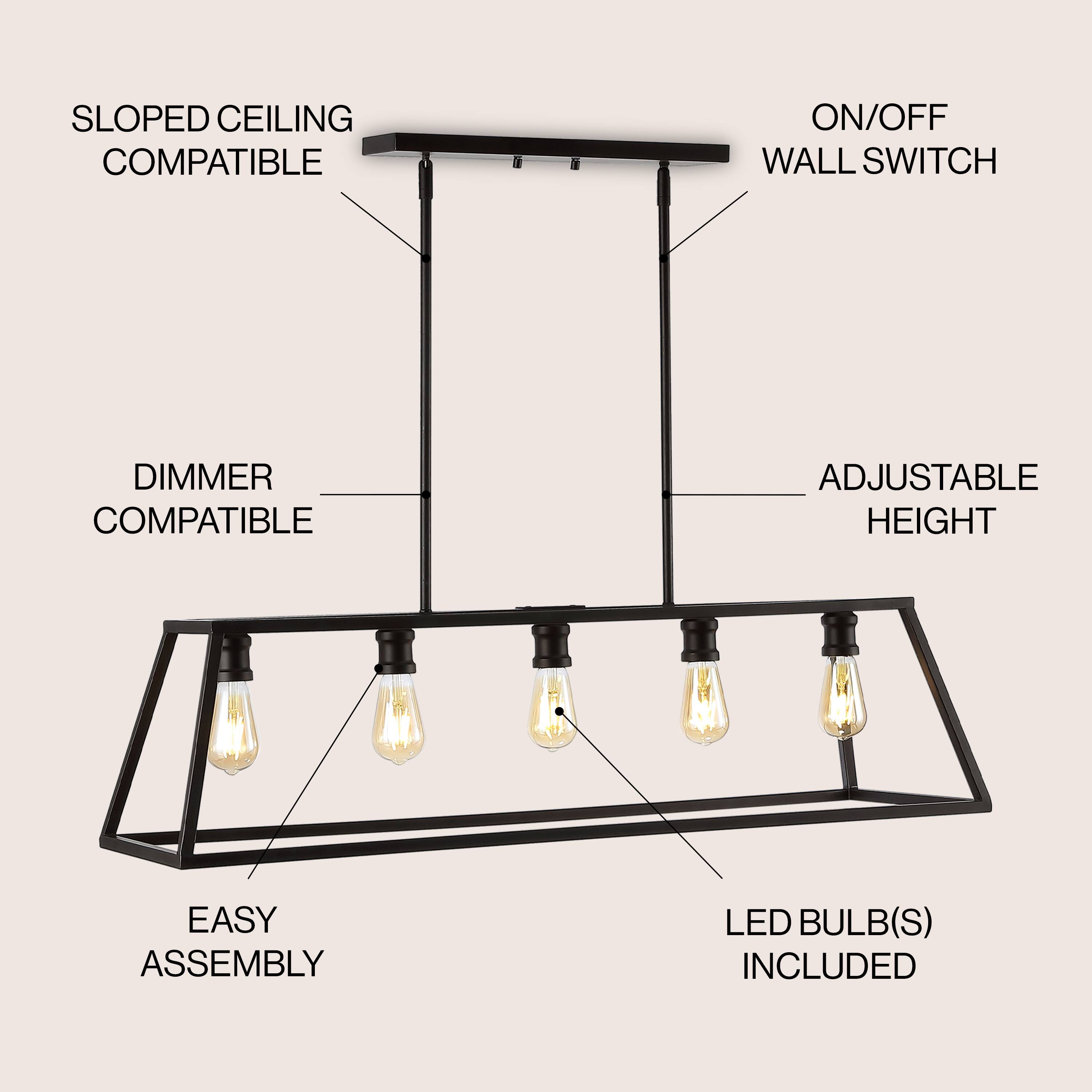 SLOPED CEILING COMPATIBLE  
ON/OFF WALL SWITCH  
DIMMER COMPATIBLE  
ADJUSTABLE HEIGHT  
EASY ASSEMBLY  
LED BULB(S) INCLUDED