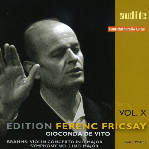 audite Deutschlandradio Kultur VOL. X EDITION FERENC FRICSAY GIOCONDA DE VITO BRAHMS: VIOLIN CONCERTO IN D MAJOR SYMPHONY NO. 2 IN D MAJOR Berlin, 1951/53