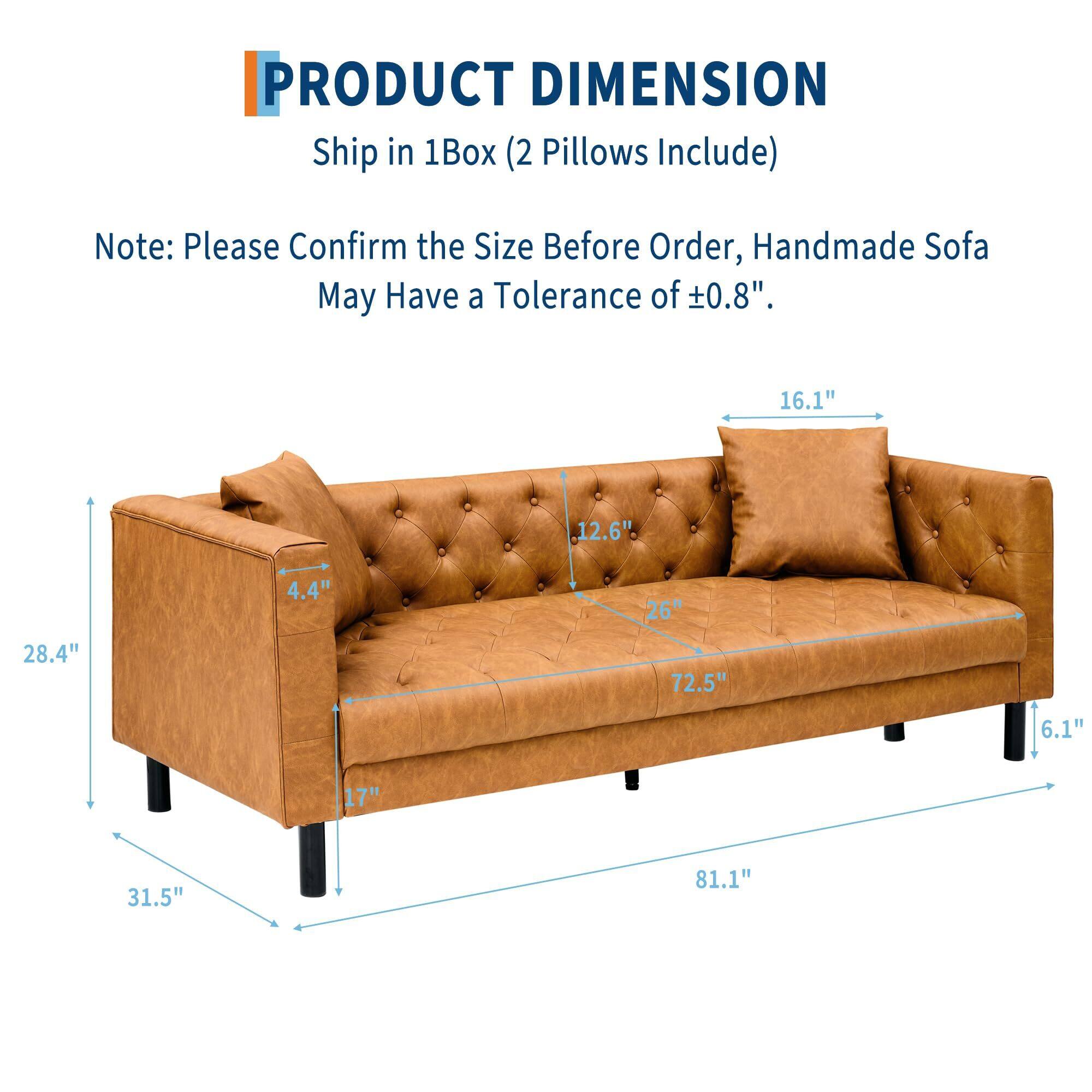 **PRODUCT DIMENSION**  
Ship in 1Box (2 Pillows Include)  

Note: Please Confirm the Size Before Order, Handmade Sofa May Have a Tolerance of ±0.8".  

- Width: 81.1"  
- Depth: 31.5"  
- Height: 28.4"  
- Seat Height: 17"  
- Back Height: 6.1"  
- Arm Height: 16.1"  
- Seat Depth: 26"  
- Cushion Width: 12.6"  
- Cushion Depth: 4.4"