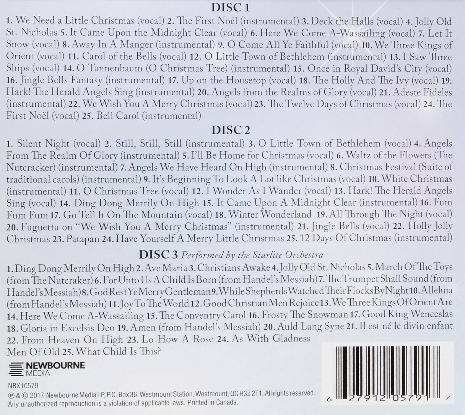DISC 1  
1. We Need a Little Christmas (vocal)  
2. The First Noel  
3. Deck the Halls (vocal)  
4. Jolly Old St. Nicholas  
5. It Came Upon the Midnight Clear (vocal)  
6. Here We Come A-Wassailing (vocal)  
7. Let It Snow (vocal)  
8. Away In A Manger (instrumental)  
9. O Come All Ye Faithful (vocal)  
10. We Three Kings of Orient (vocal)  
11. Carol of the Bells (vocal)  
12. O Little Town of Bethlehem (vocal)  
13. I Saw Three Ships (vocal)  
14. O Tannenbaum (O Christmas Tree) (instrumental)  
15. Once in Royal David's City (vocal)  
16. Jingle Bells Fantasy (instrumental)  
17. Up on the Housetop (vocal)  
18. The Holly And The Ivy (vocal)  
19. Hark! The Herald Angels Sing (instrumental)  
20. Angels from the Realms of Glory (vocal