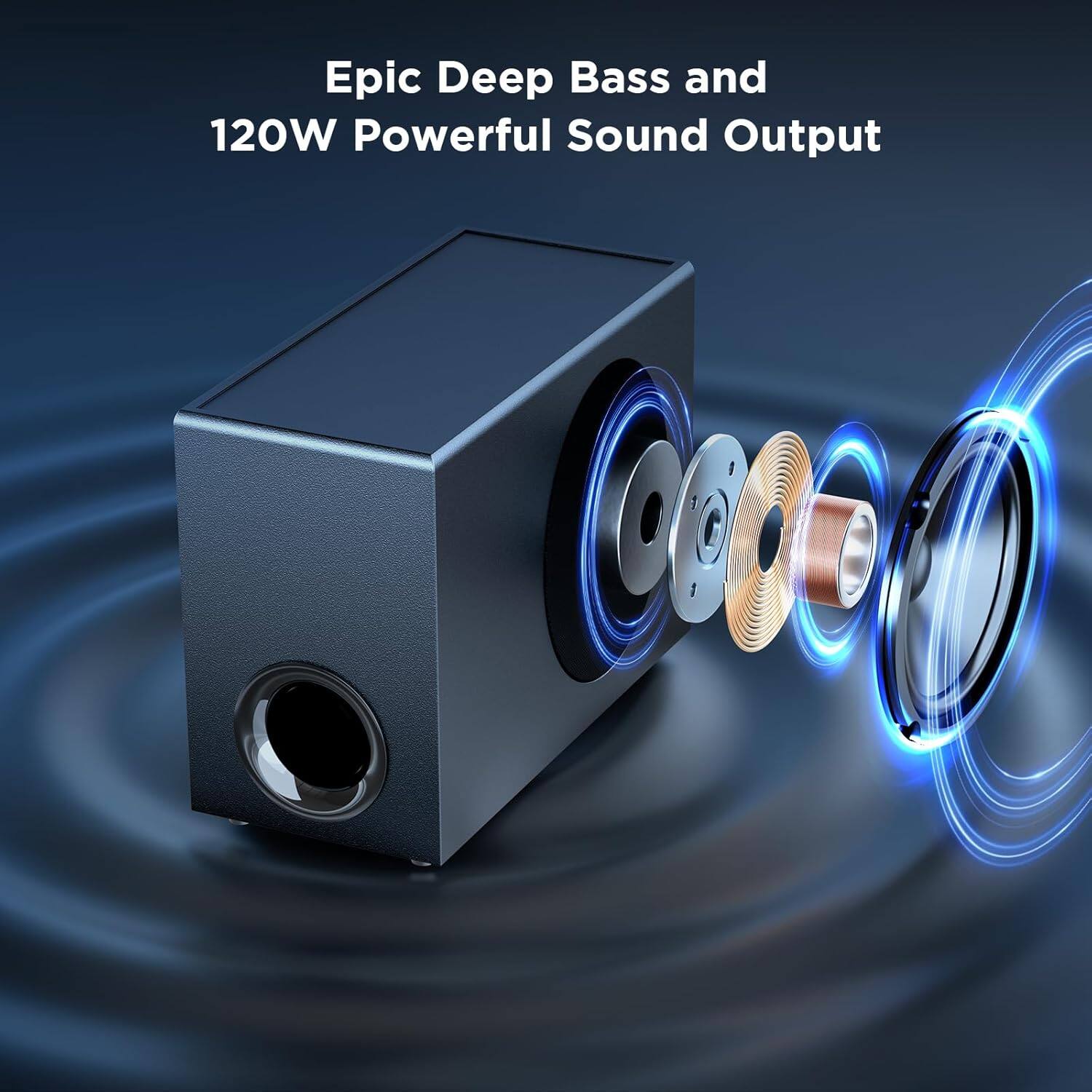 Epic Deep Bass and 120W Powerful Sound Output