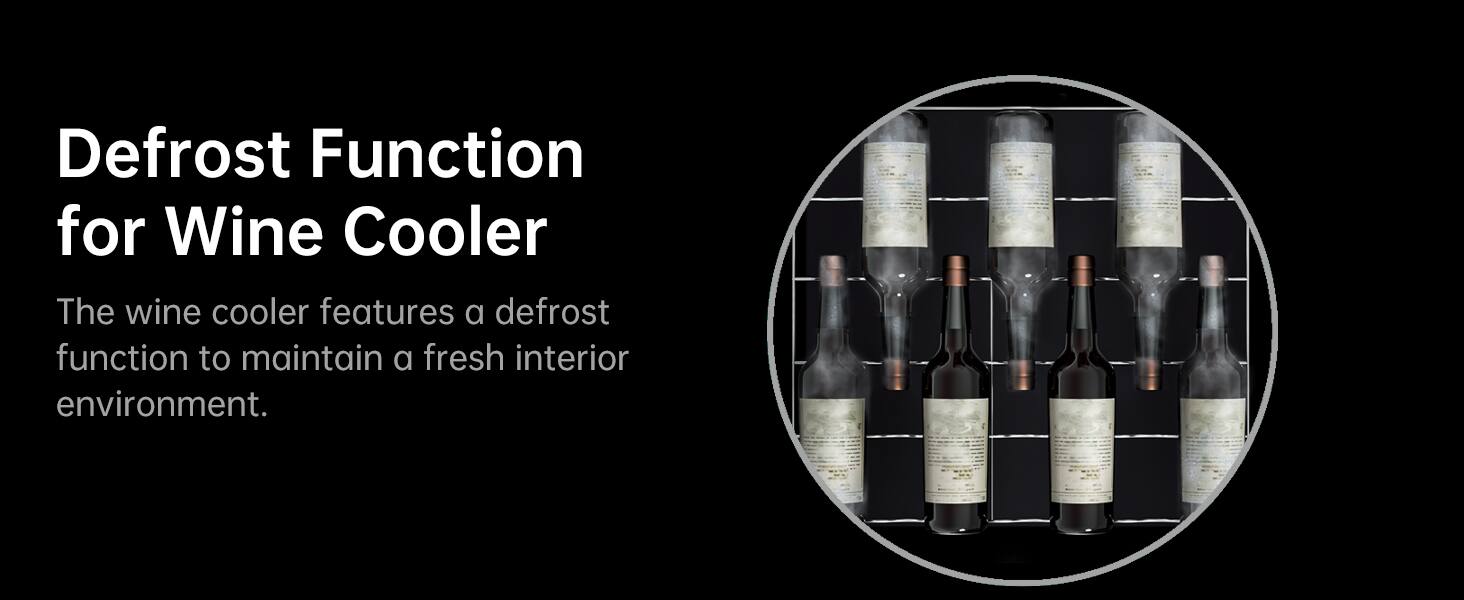 Defrost Function for Wine Cooler

The wine cooler features a defrost function to maintain a fresh interior environment.