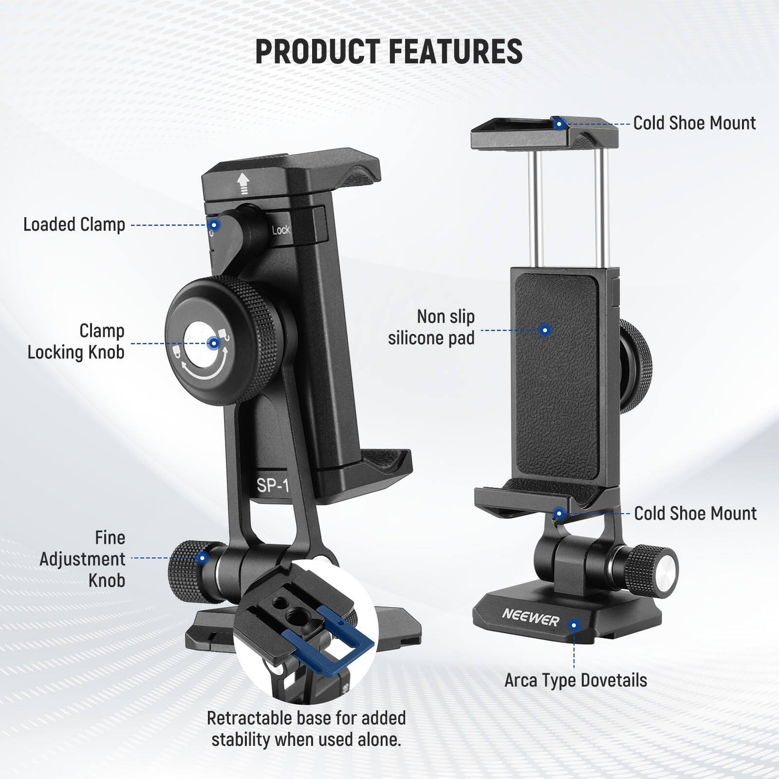 PRODUCT FEATURES

- Cold Shoe Mount
- Loaded Clamp
- Clamp Locking Knob
- Non slip silicone pad
- Fine Adjustment Knob
- SP-1 Cold Shoe Mount
- NEEWER Arca Type Dovetails
- Retractable base for added stability when used alone.