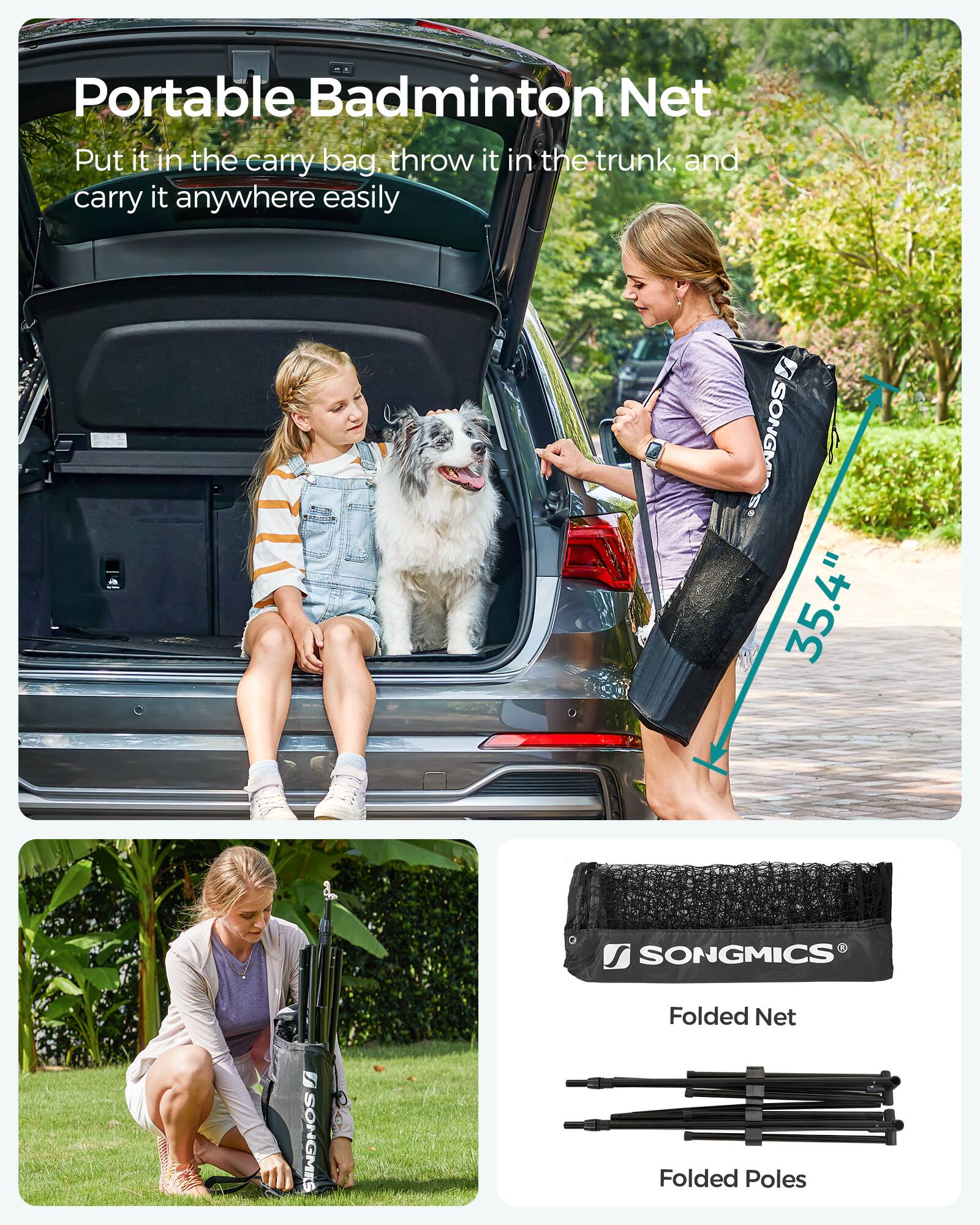 Portable Badminton Net  
Put it in the carry bag, throw it in the trunk, and carry it anywhere easily  

Folded Net  
Folded Poles  

SONGMICS  
35.4"