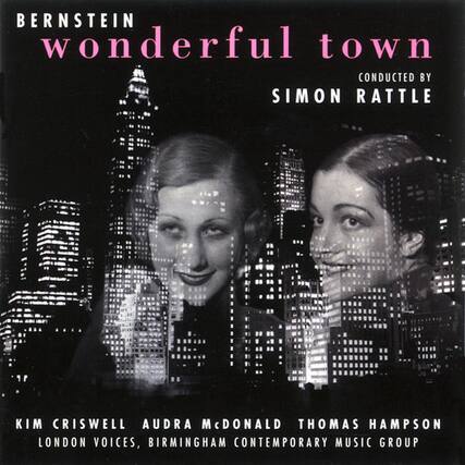 BERNSTEIN
wonderful town
CONDUCTED BY
SIMON RATTLE
KIM CRISWELL
AUDRA MCDONALD
THOMAS HAMPSON
LONDON VOICES, BIRMINGHAM CONTEMPORARY MUSIC GROUP