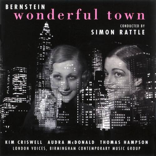 BERNSTEIN  
wonderful town  
CONDUCTED BY  
SIMON RATTLE  

KIM CRISWELL  
AUDRA MCDONALD  
THOMAS HAMPSON  
LONDON VOICES, BIRMINGHAM CONTEMPORARY MUSIC GROUP