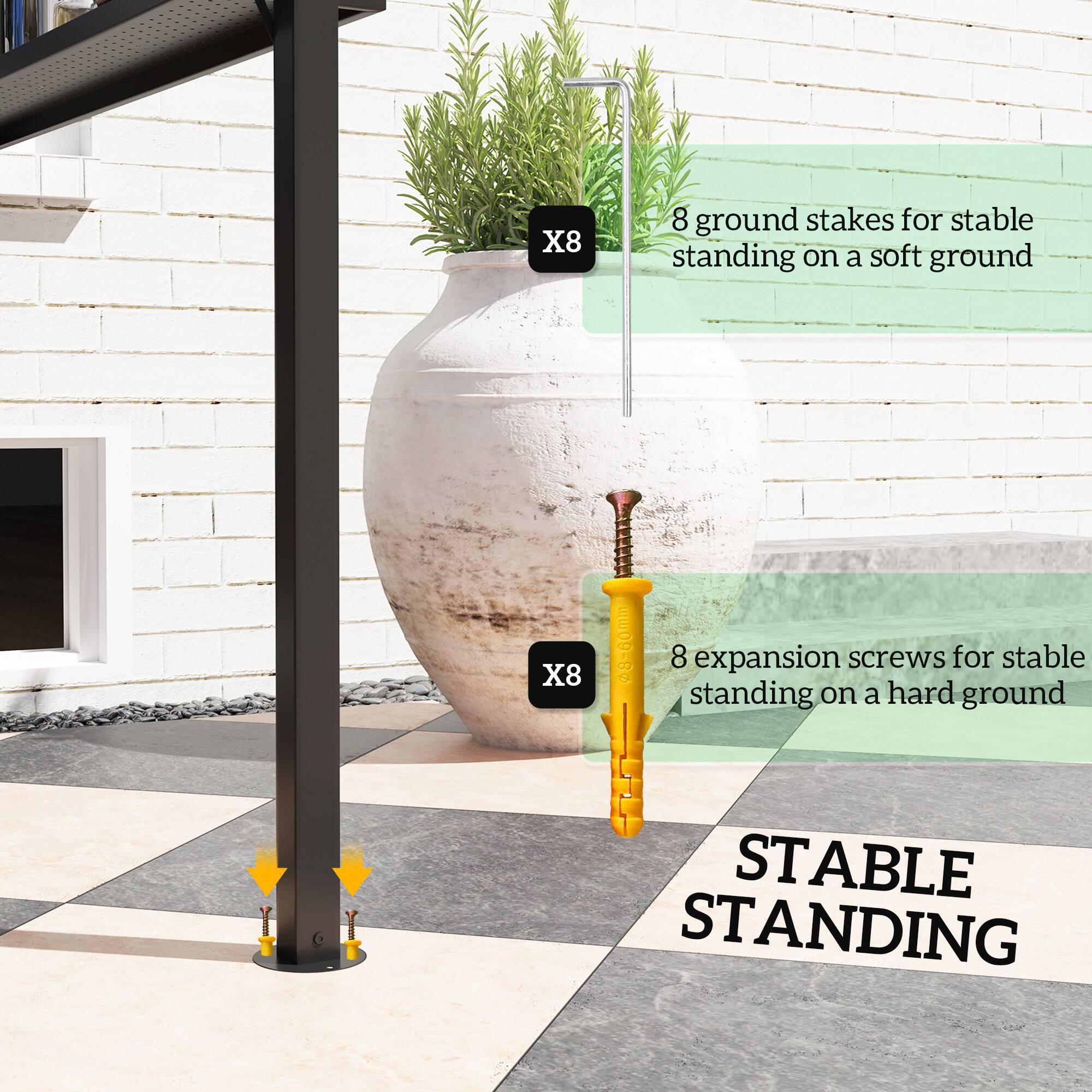 X8 8 ground stakes for stable standing on a soft ground
X8 8 expansion screws for stable standing on a hard ground
STABLE STANDING