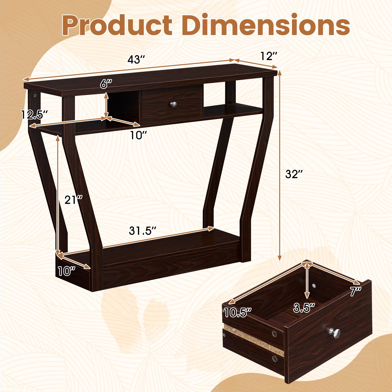 Product Dimensions: 43" x 12" x 60" x 12.5" x 10" x 32" x 21" x 31.5" x 10" x 10.5" x 3.5" x 7"
