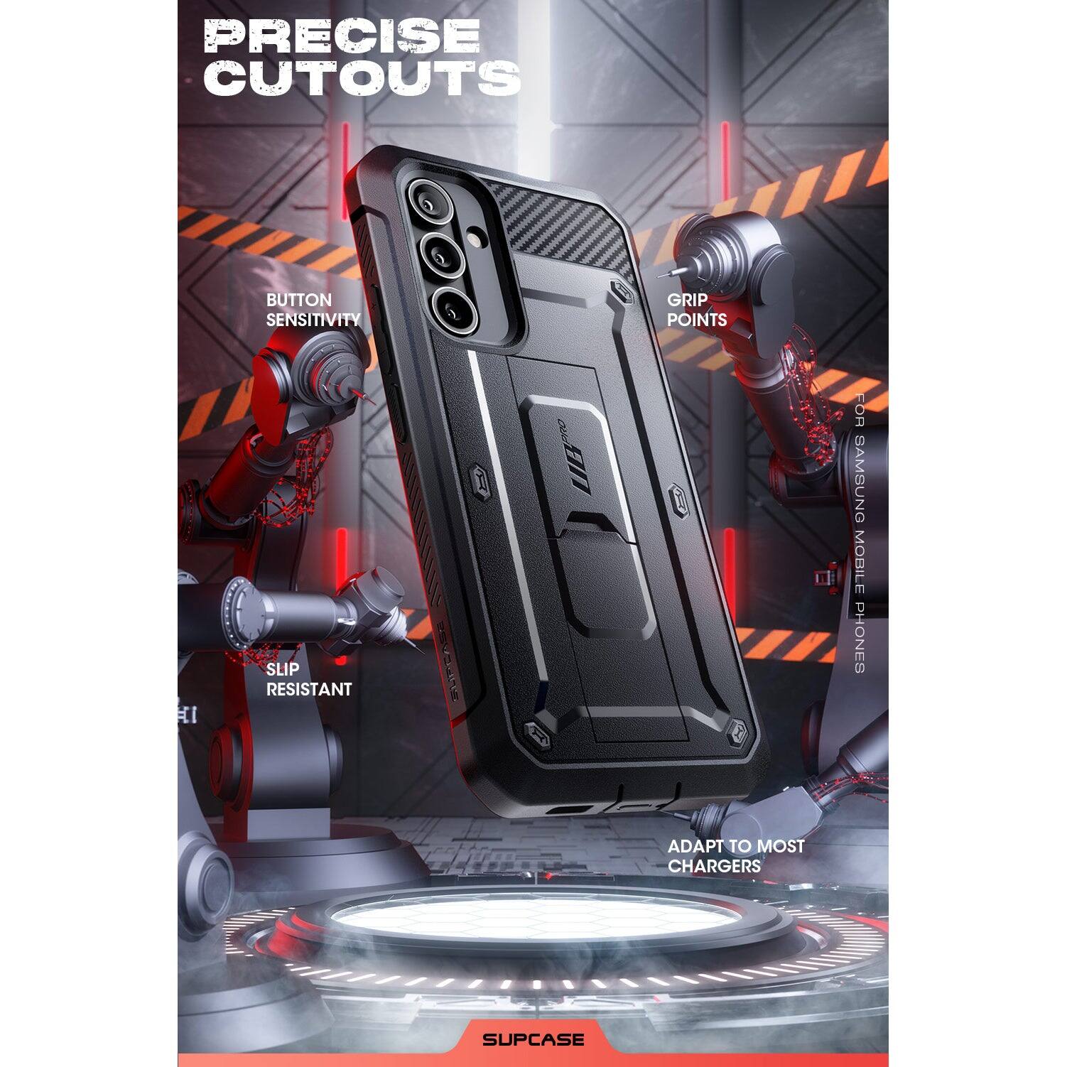 PRECISE CUTOUTS

BUTTON SENSITIVITY

GRIP POINTS

SLIP RESISTANT

FOR SAMSUNG MOBILE PHONES

ADAPT TO MOST CHARGERS

SUPCASE