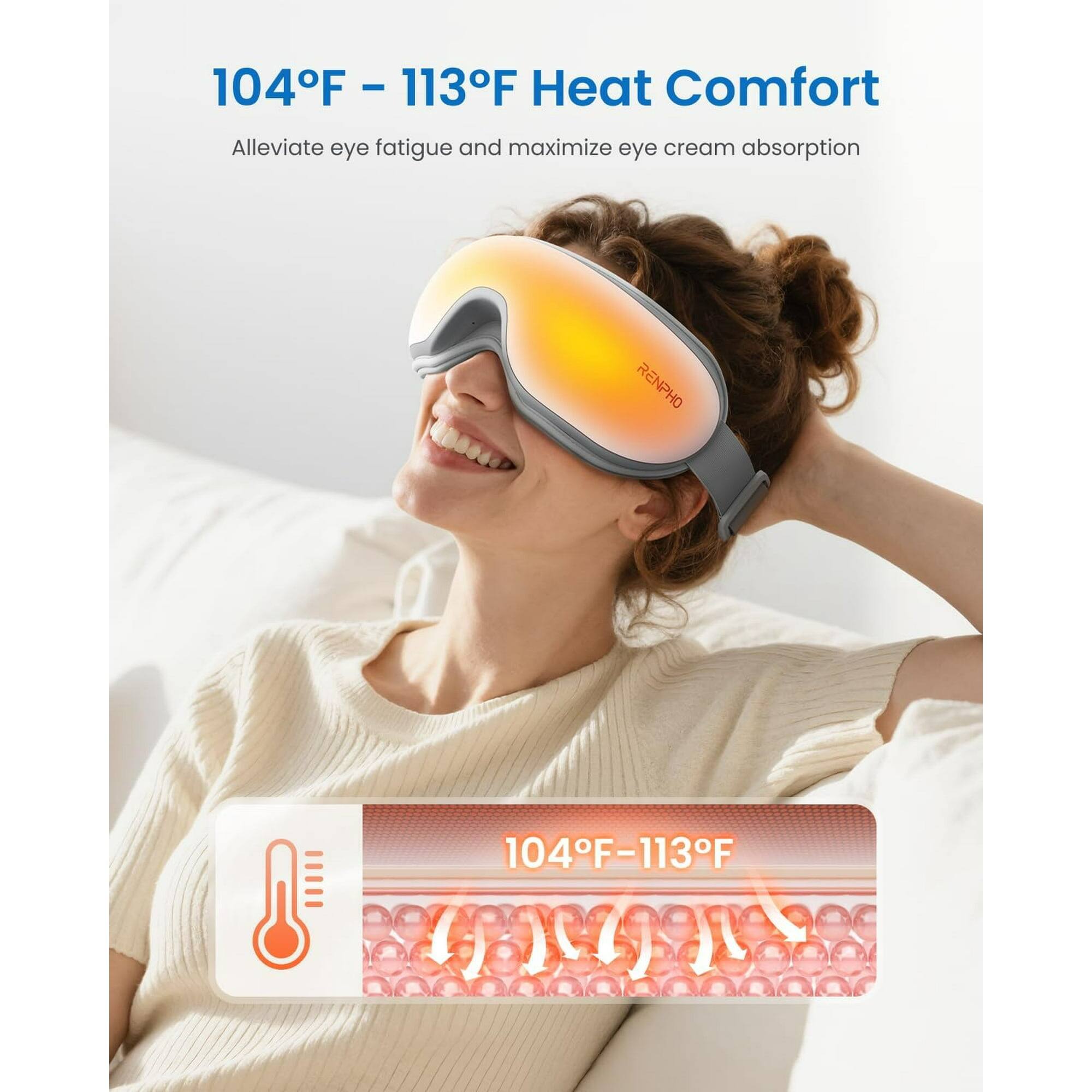104°F - 113°F Heat Comfort  
Alleviate eye fatigue and maximize eye cream absorption  
RENPHO  
104°F-113°F