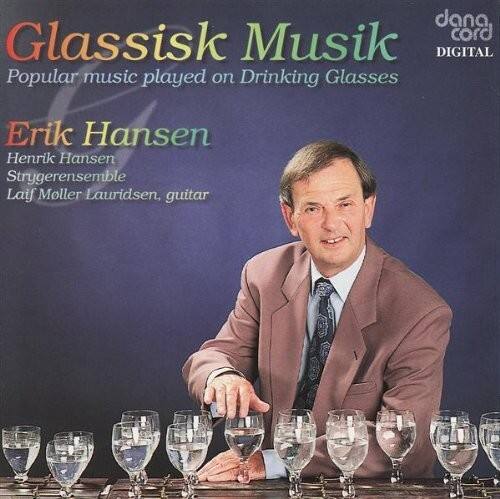 Glassisk Musik  
Popular music played on Drinking Glasses  

Erik Hansen  
Henrik Hansen  
Strygerensemble  
Laif Møller Lauridsen, guitar  

dana card  
DIGITAL