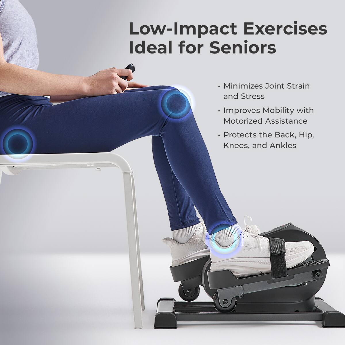 Low-Impact Exercises Ideal for Seniors

- Minimizes Joint Strain and Stress
- Improves Mobility with Motorized Assistance
- Protects the Back, Hip, Knees, and Ankles