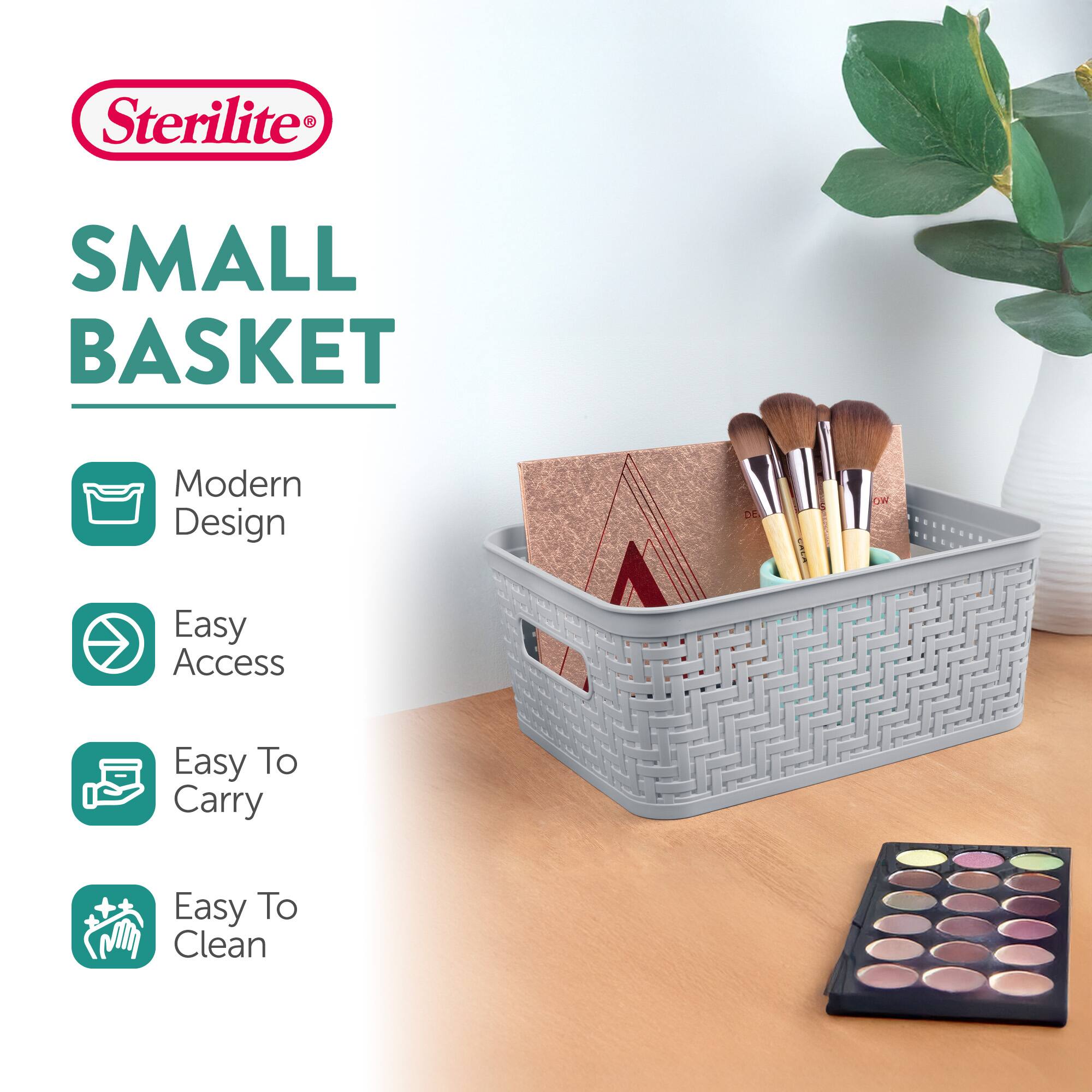 Sterilite®  
SMALL BASKET  

Modern Design  
Easy Access  
Easy To Carry  
Easy To Clean