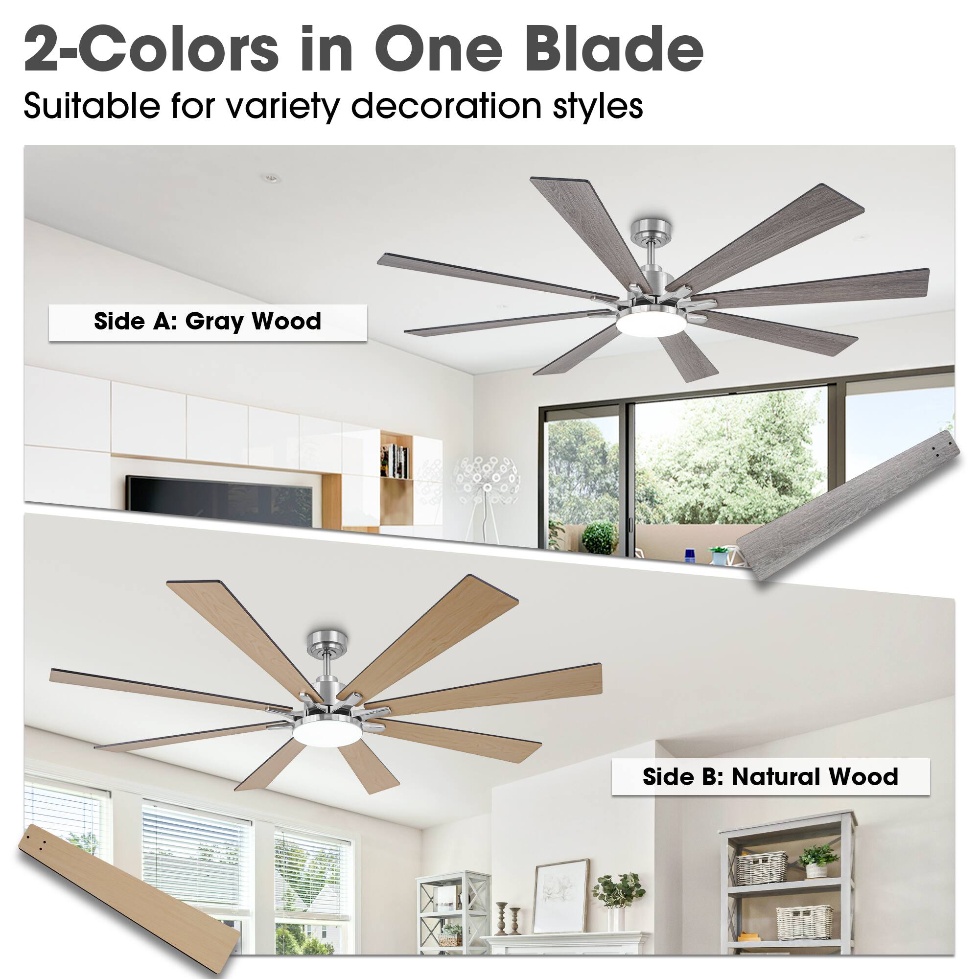 2-Colors in One Blade
Suitable for variety decoration styles
Side A: Gray Wood
Side B: Natural Wood