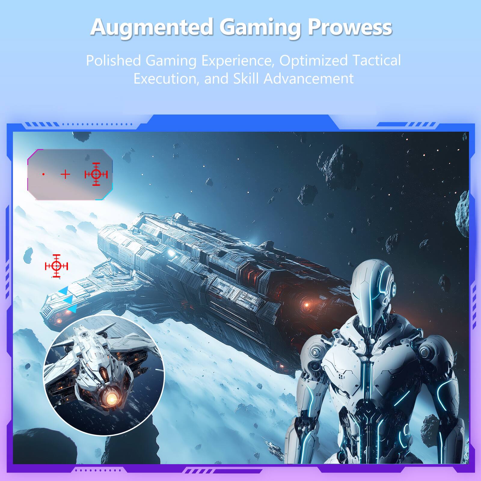 Augmented Gaming Prowess  
Polished Gaming Experience, Optimized Tactical Execution, and Skill Advancement