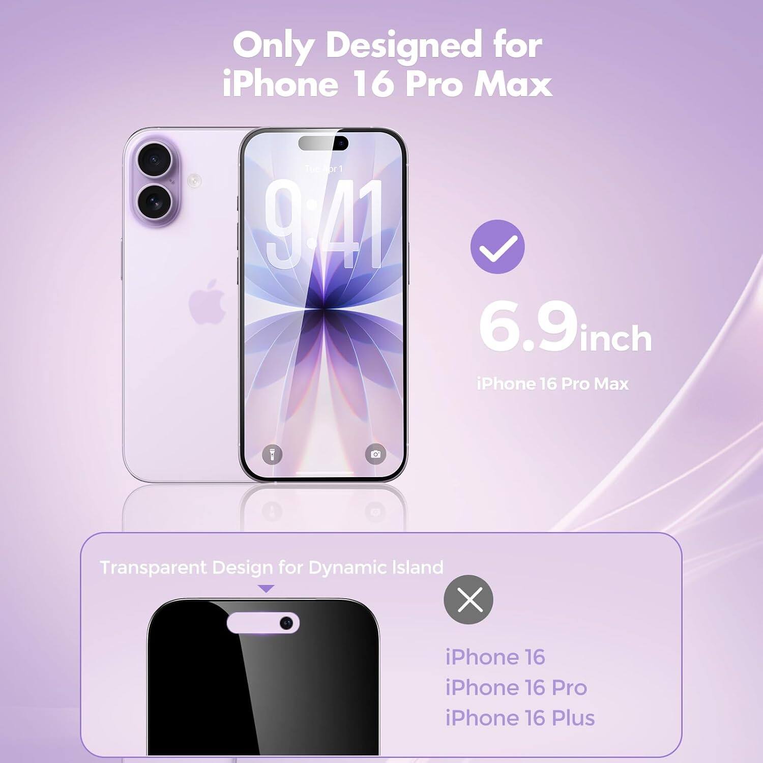 Only Designed for iPhone 16 Pro Max

Tue Apr 1 9:41

6.9 inch iPhone 16 Pro Max

Transparent Design for Dynamic Island

iPhone 16
iPhone 16 Pro
iPhone 16 Plus