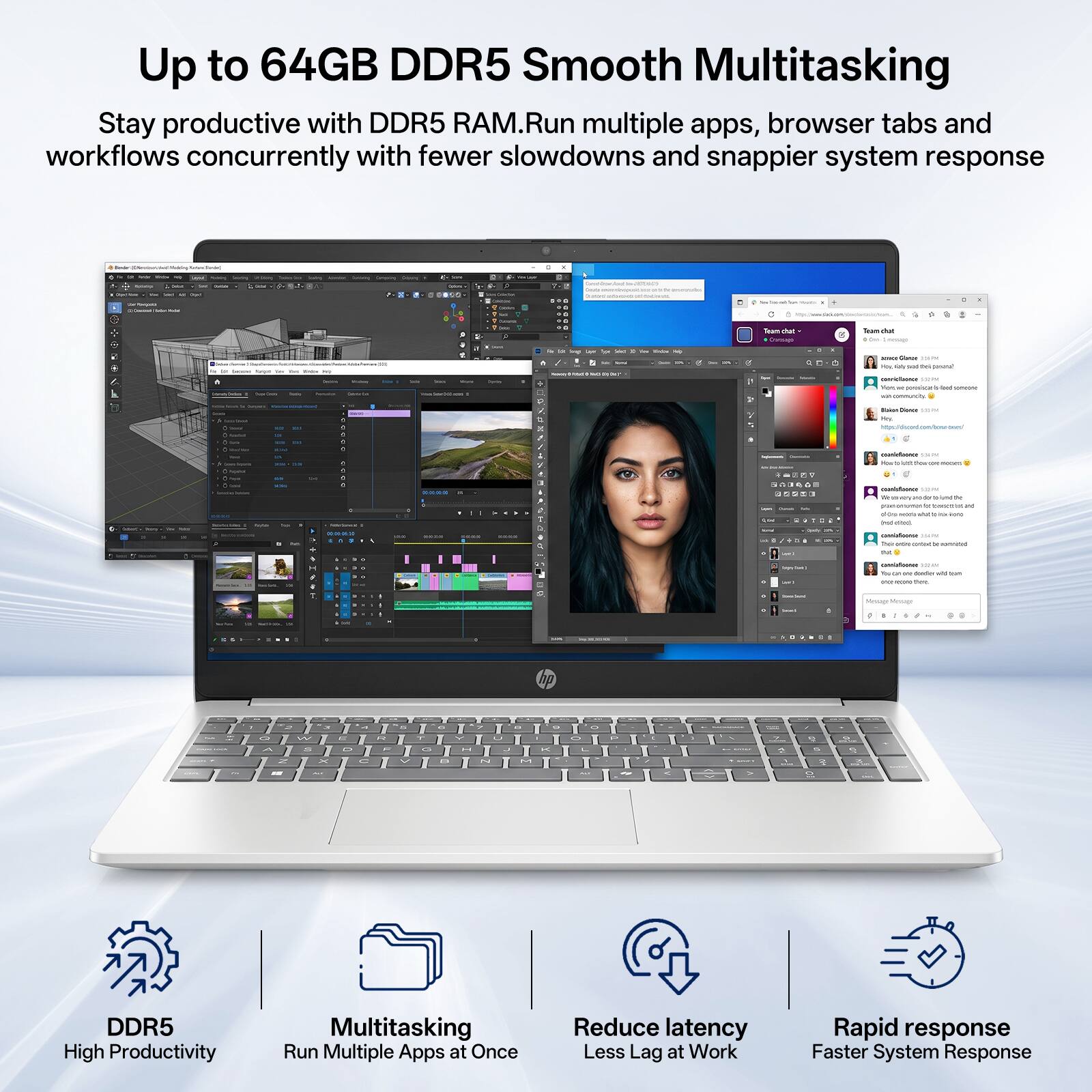 Up to 64GB DDR5 Smooth Multitasking  
Stay productive with DDR5 RAM. Run multiple apps, browser tabs and workflows concurrently with fewer slowdowns and snappier system response

DDR5  
High Productivity

Multitasking  
Run Multiple Apps at Once

Reduce latency  
Less Lag at Work

Rapid response  
Faster System Response