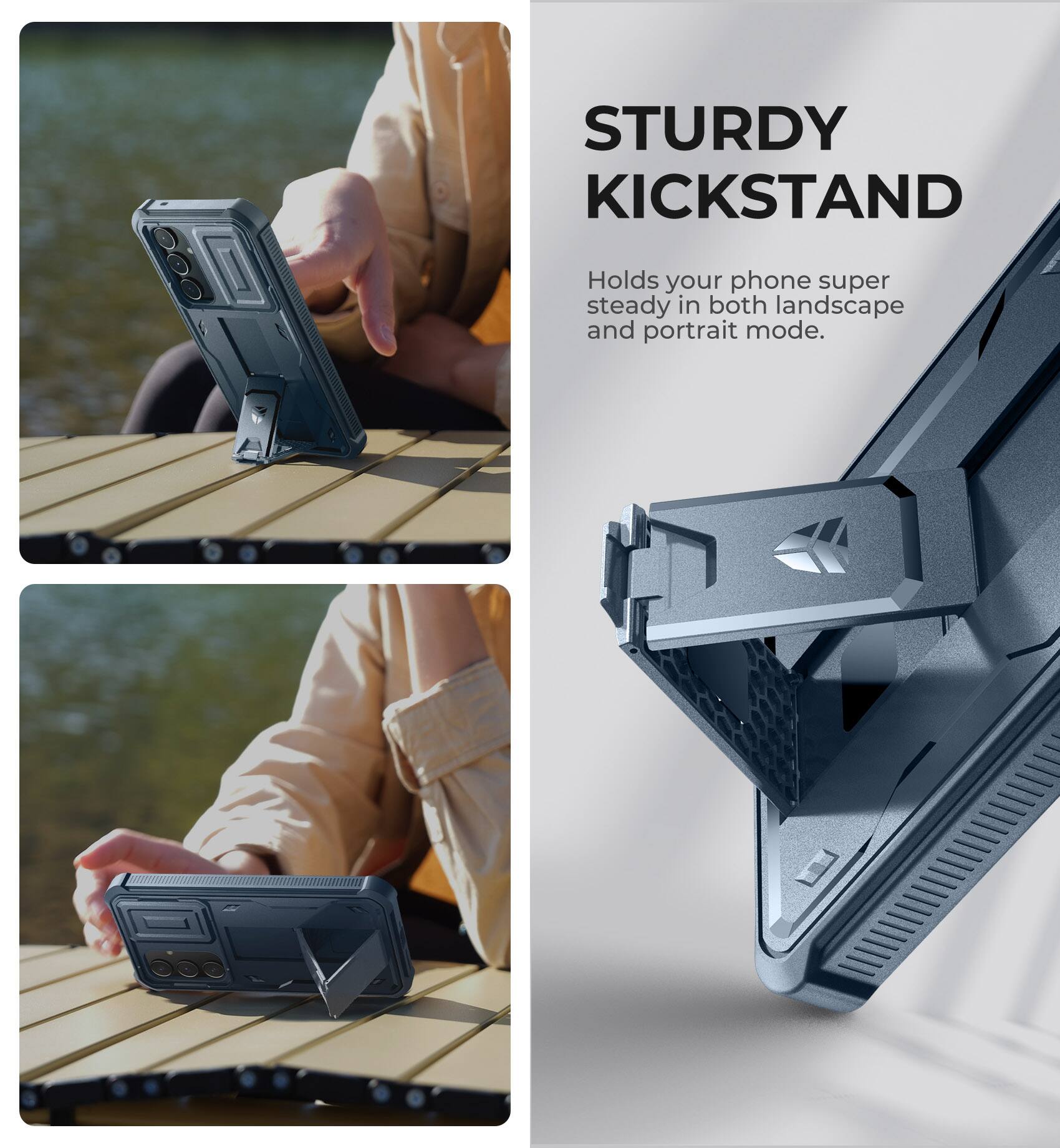 STURDY KICKSTAND
Holds your phone super steady in both landscape and portrait mode.