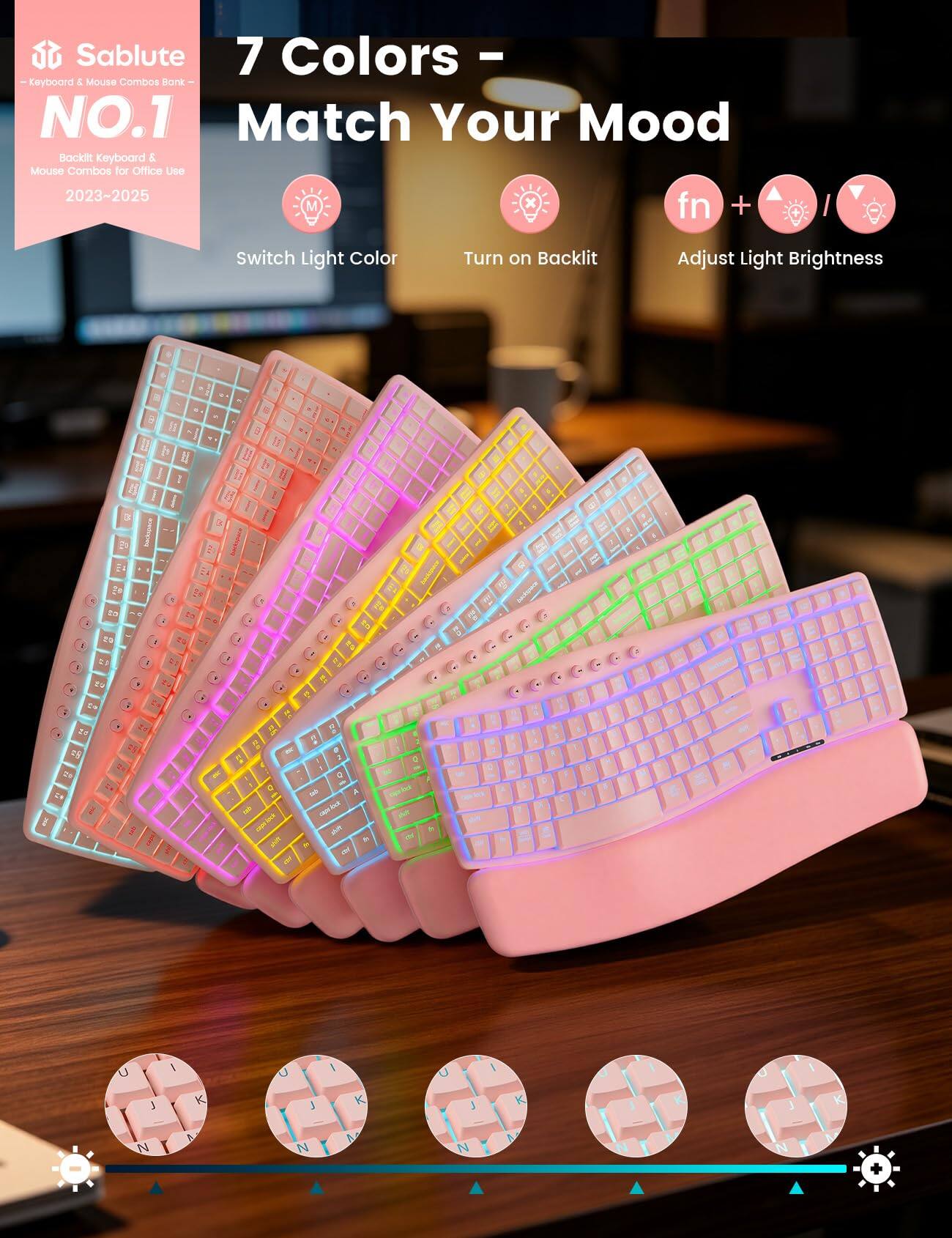 Sablute 7 Colors - Keyboard & Mouse Combos Bank NO.1 Match Your Mood Backlit Keyboard & Mouse Combos for Office Use 2023~2025

Switch Light Color
Turn on Backlit
Adjust Light Brightness

fn + /