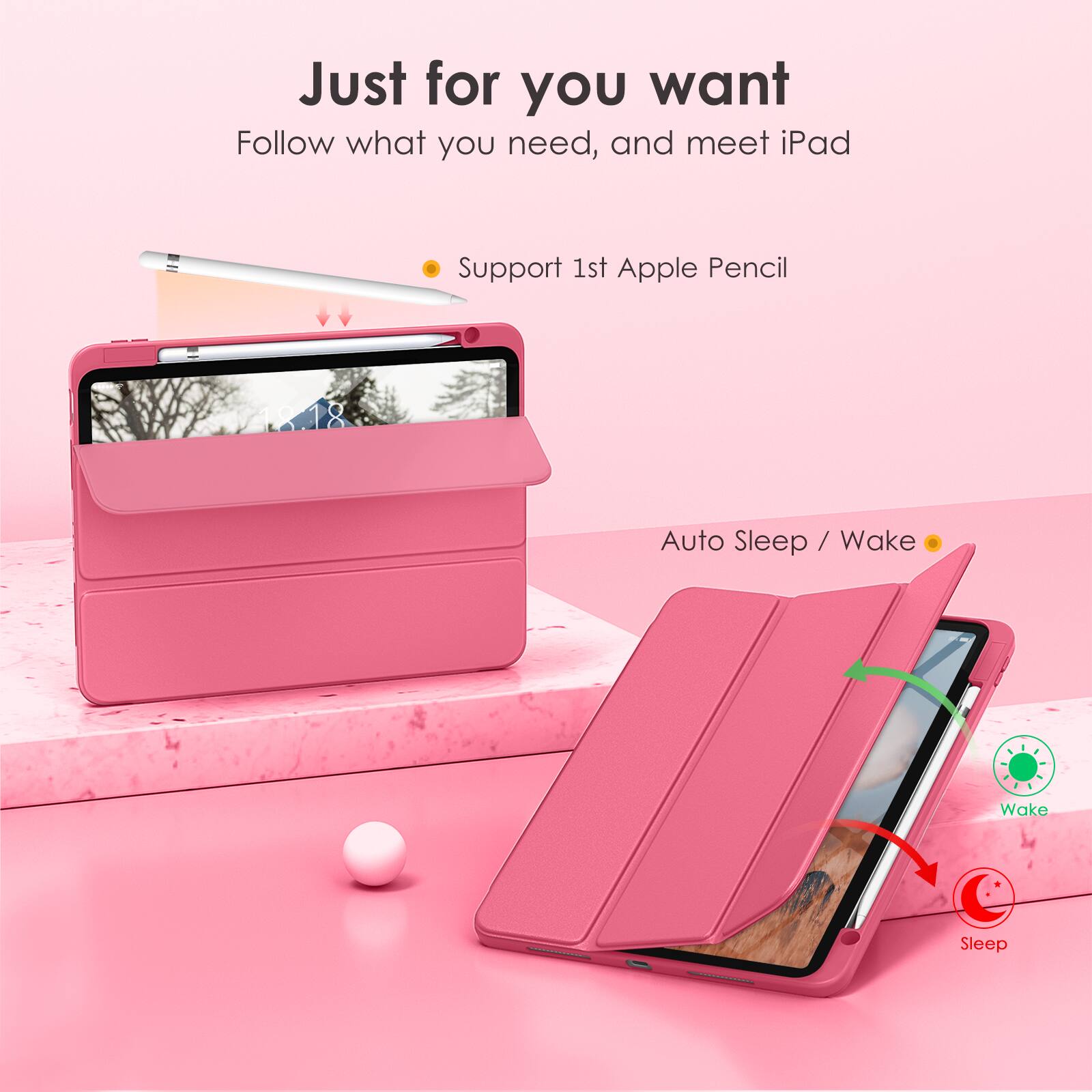 Just for you want  
Follow what you need, and meet iPad  

- Support 1st Apple Pencil  
- Auto Sleep / Wake  

Wake  
Sleep