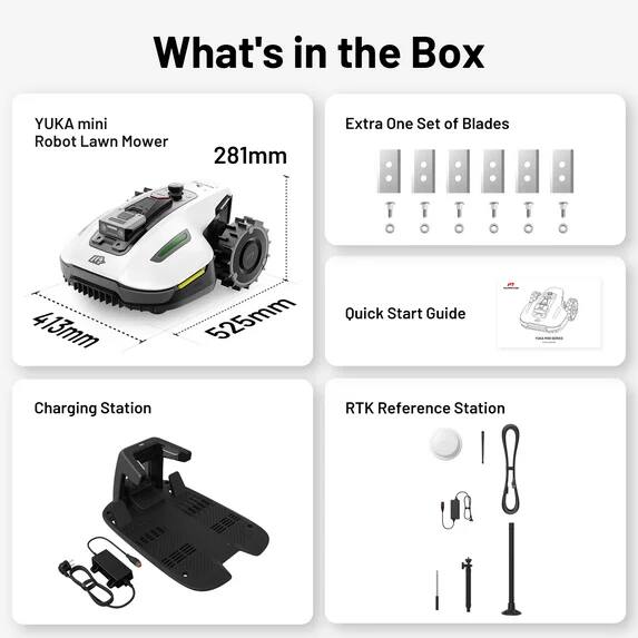 What's in the Box:

- YUKA mini Robot Lawn Mower
- 281mm Extra One Set of Blades
- Quick Start Guide
- Charging Station
- RTK Reference Station