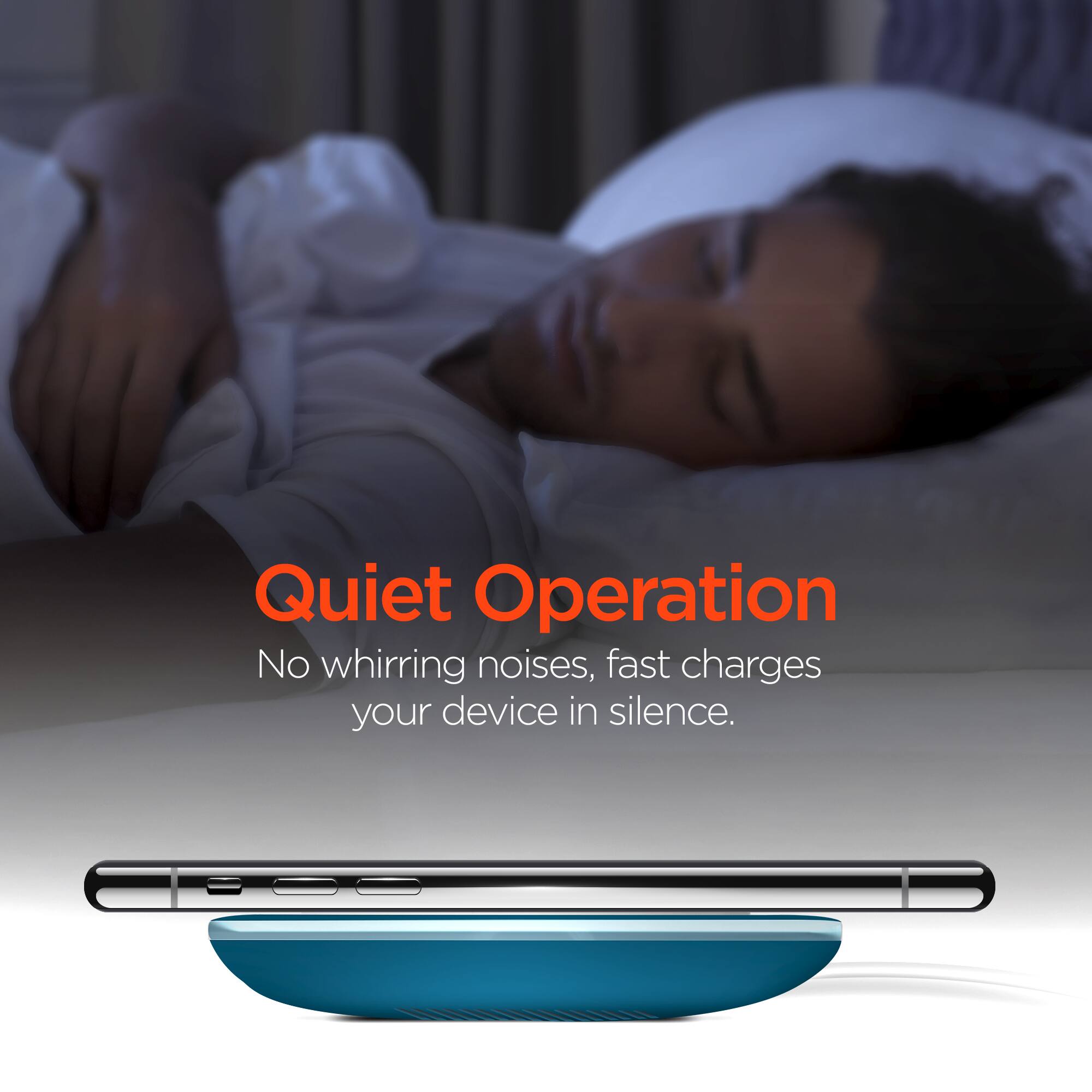 Quiet Operation  
No whirring noises, fast charges your device in silence.